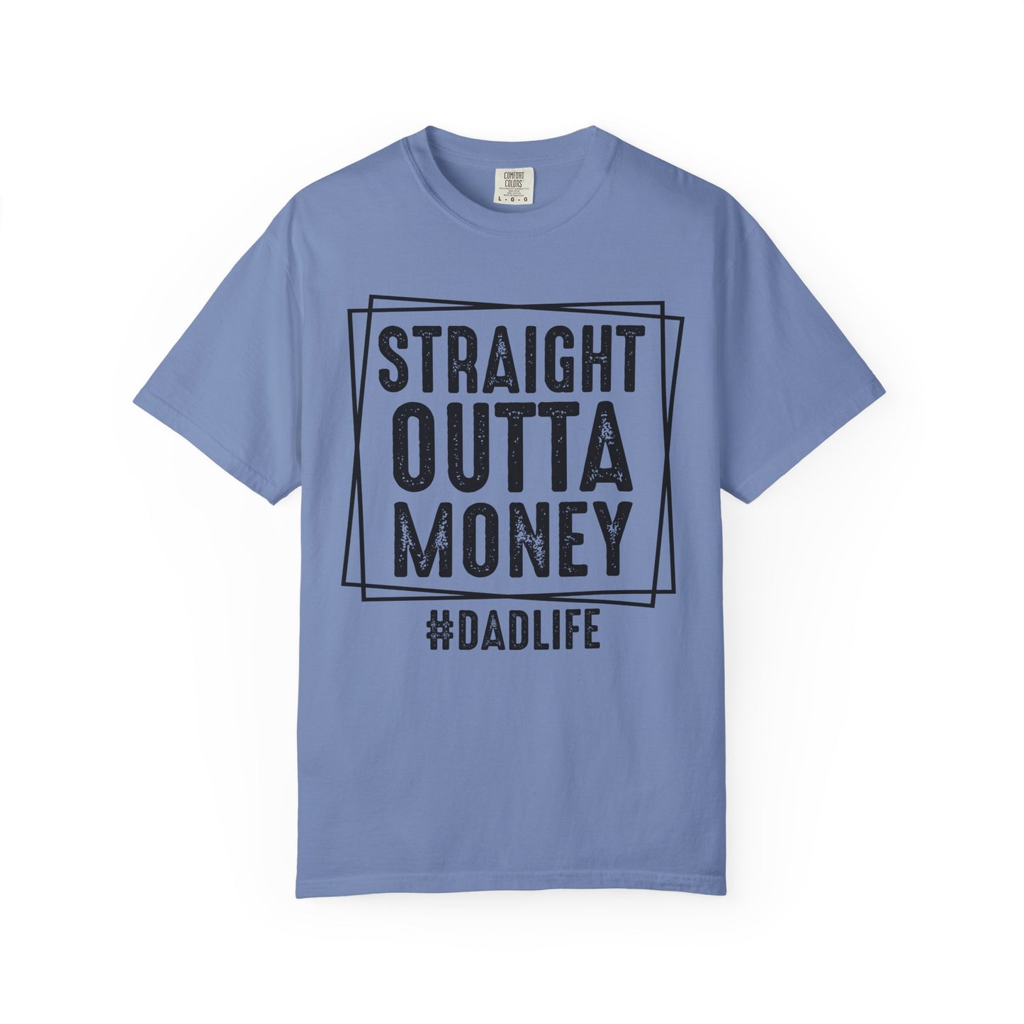 Straight Outta Money DadLife Garment-Dyed T-shirt