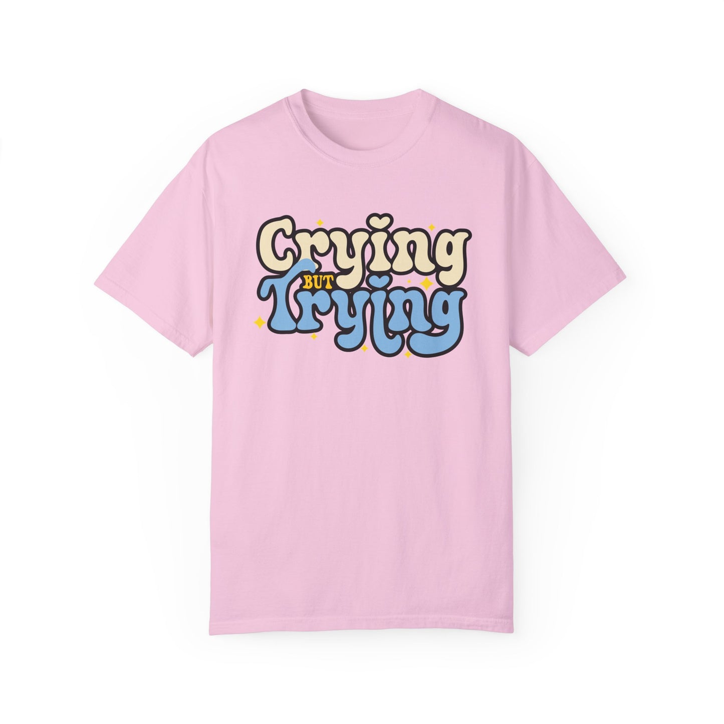Crying But Trying Garment-Dyed T-shirt