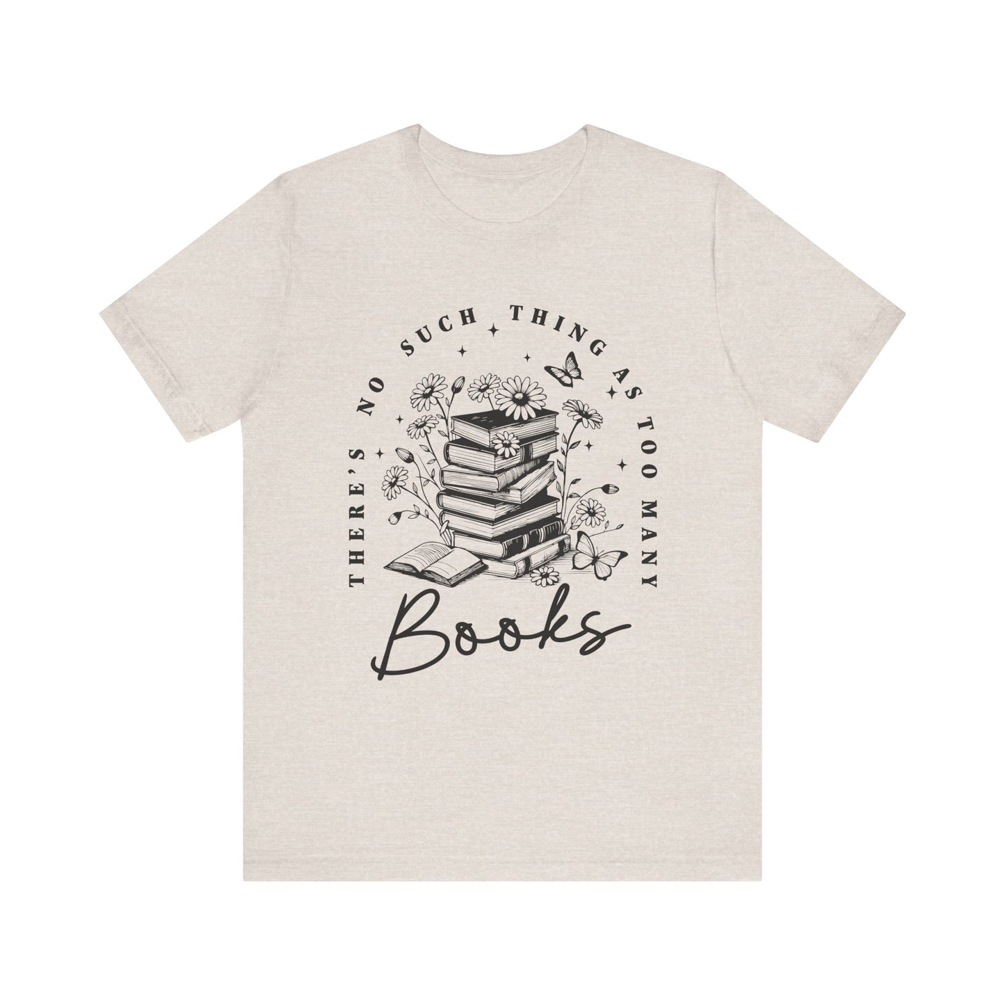 There’s No Such Thing As Too Many Books Jersey Short Sleeve Tee