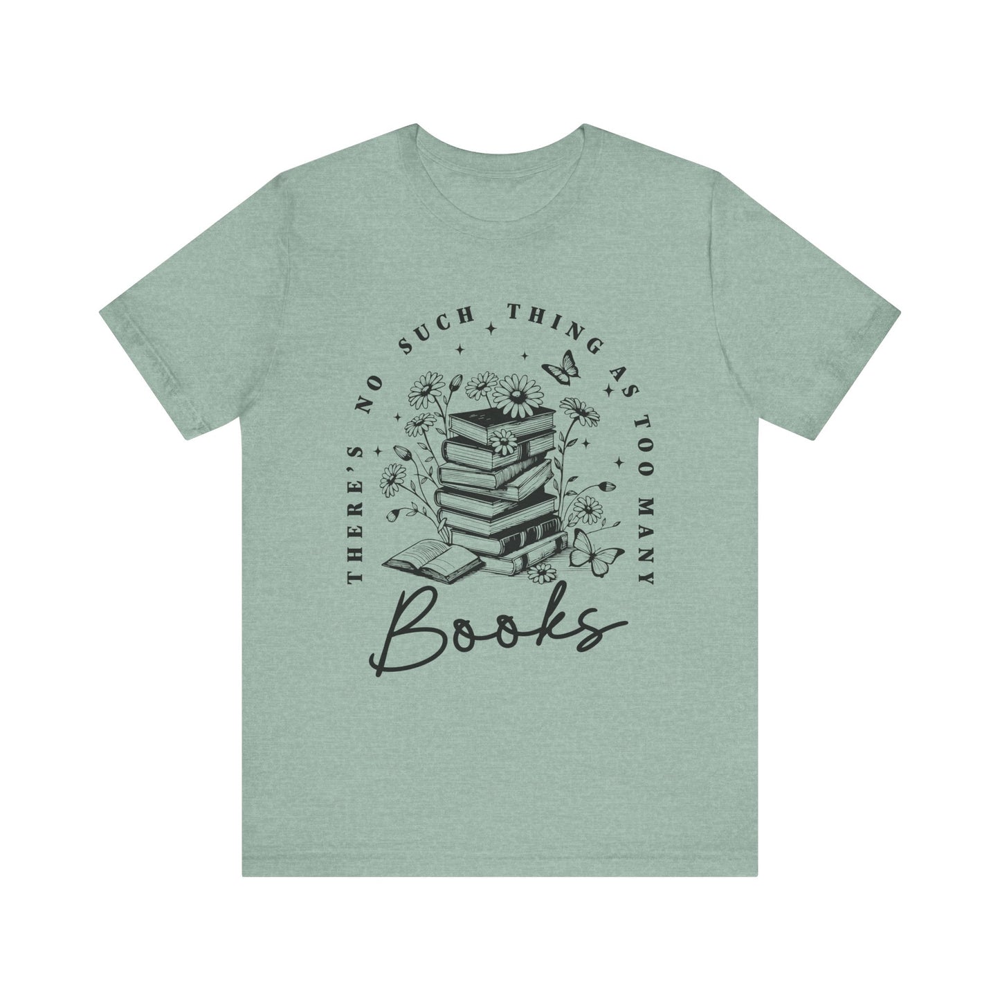 There’s No Such Thing As Too Many Books Jersey Short Sleeve Tee