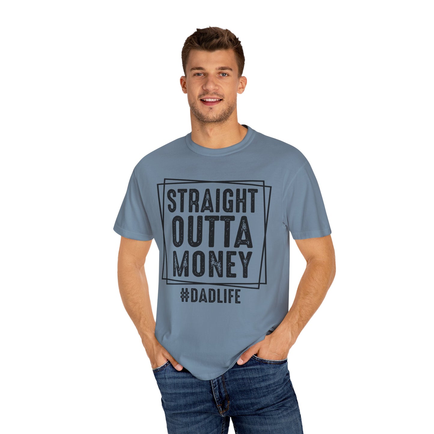 Straight Outta Money DadLife Garment-Dyed T-shirt
