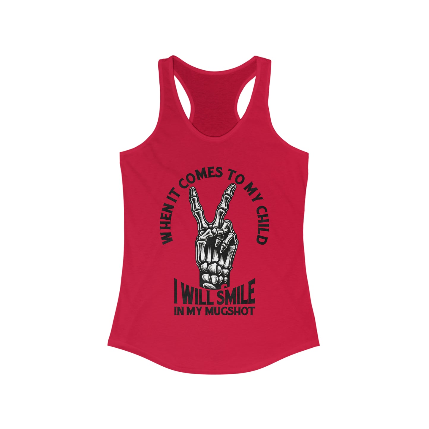 When It Comes To My Child Ideal Racerback Tank