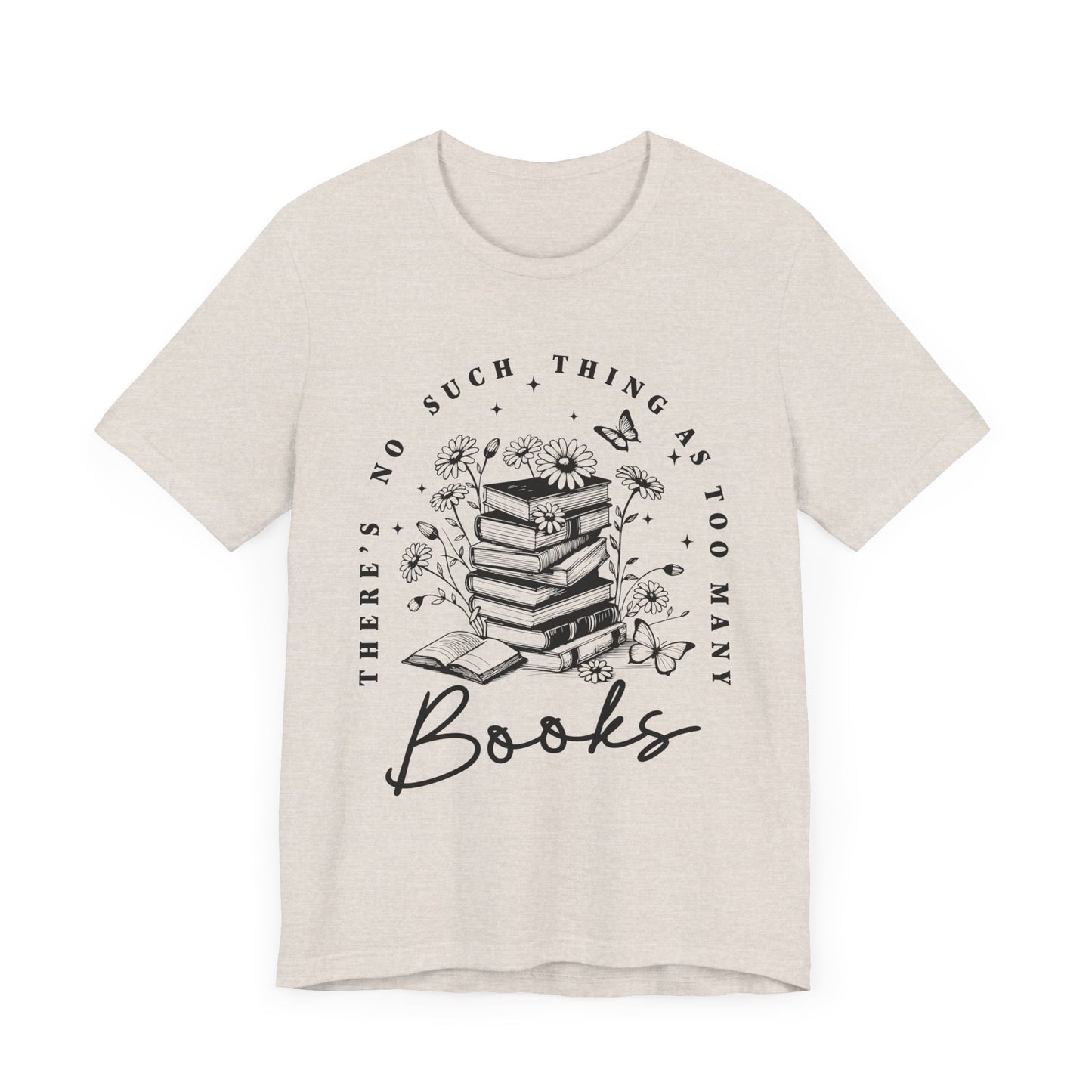 There’s No Such Thing As Too Many Books Jersey Short Sleeve Tee