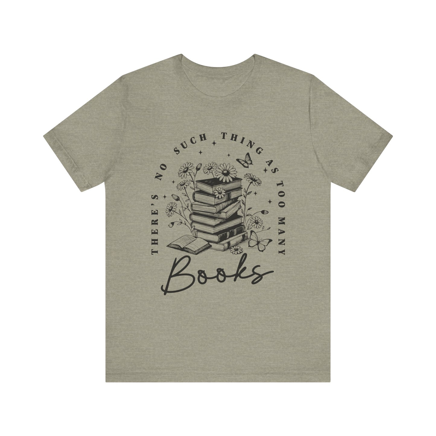 There’s No Such Thing As Too Many Books Jersey Short Sleeve Tee