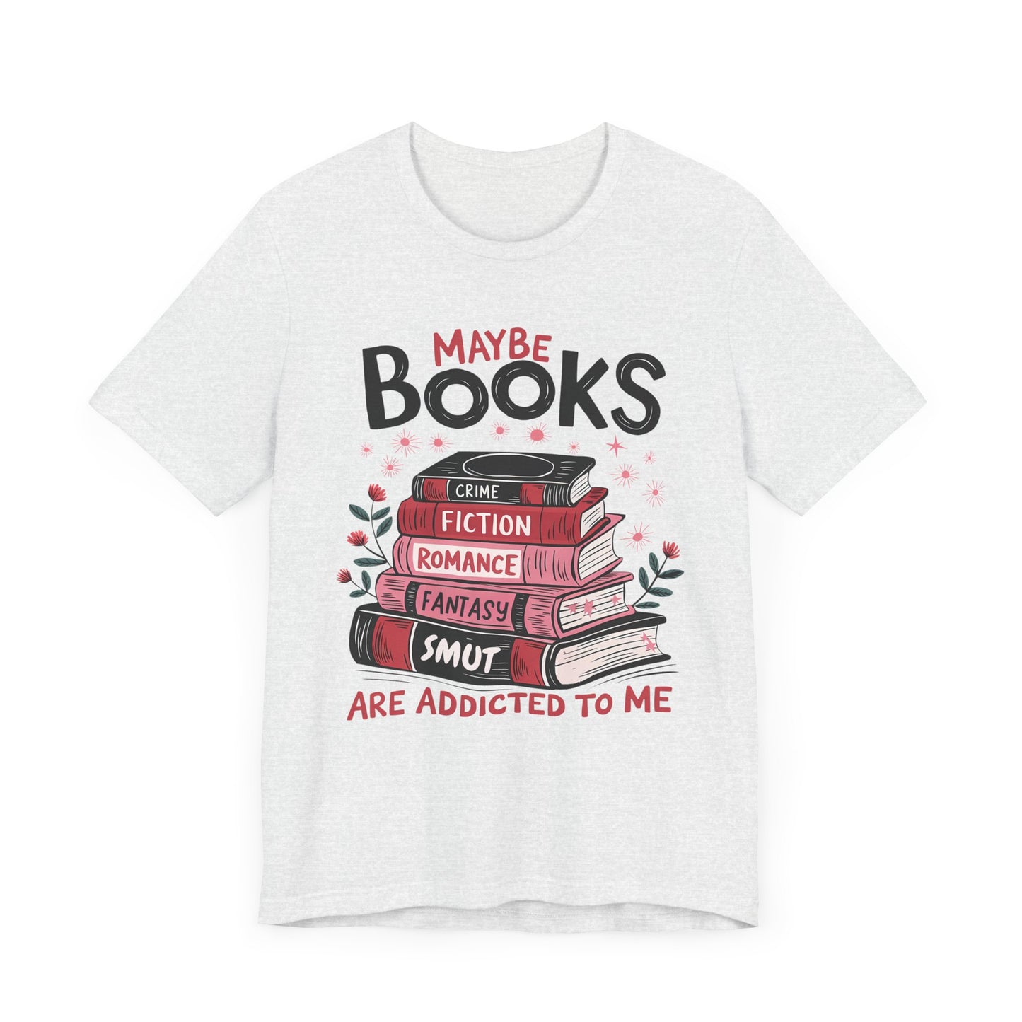 Maybe Books Are Addicted To Me Jersey Short Sleeve Tee