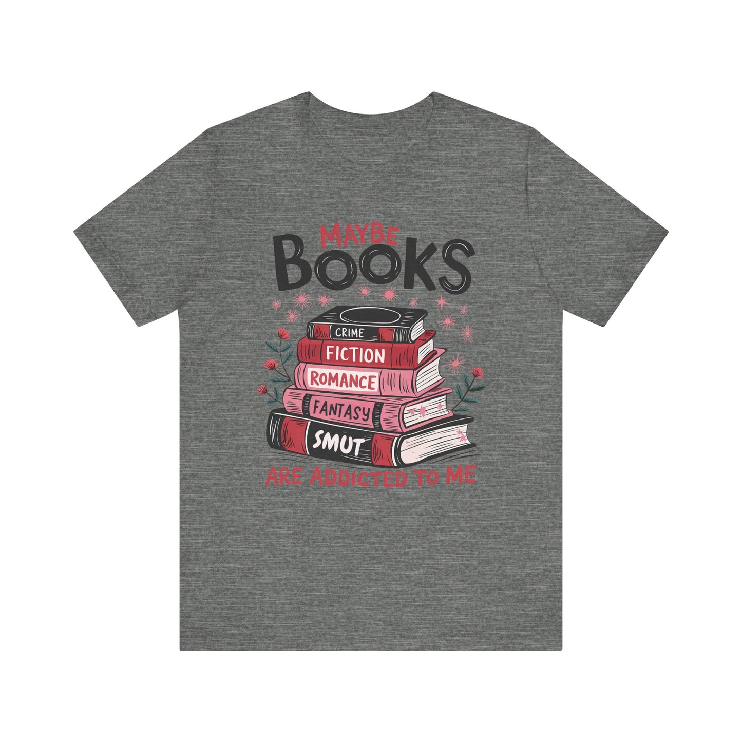 Maybe Books Are Addicted To Me Jersey Short Sleeve Tee