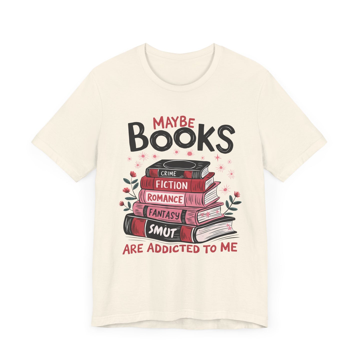 Maybe Books Are Addicted To Me Jersey Short Sleeve Tee