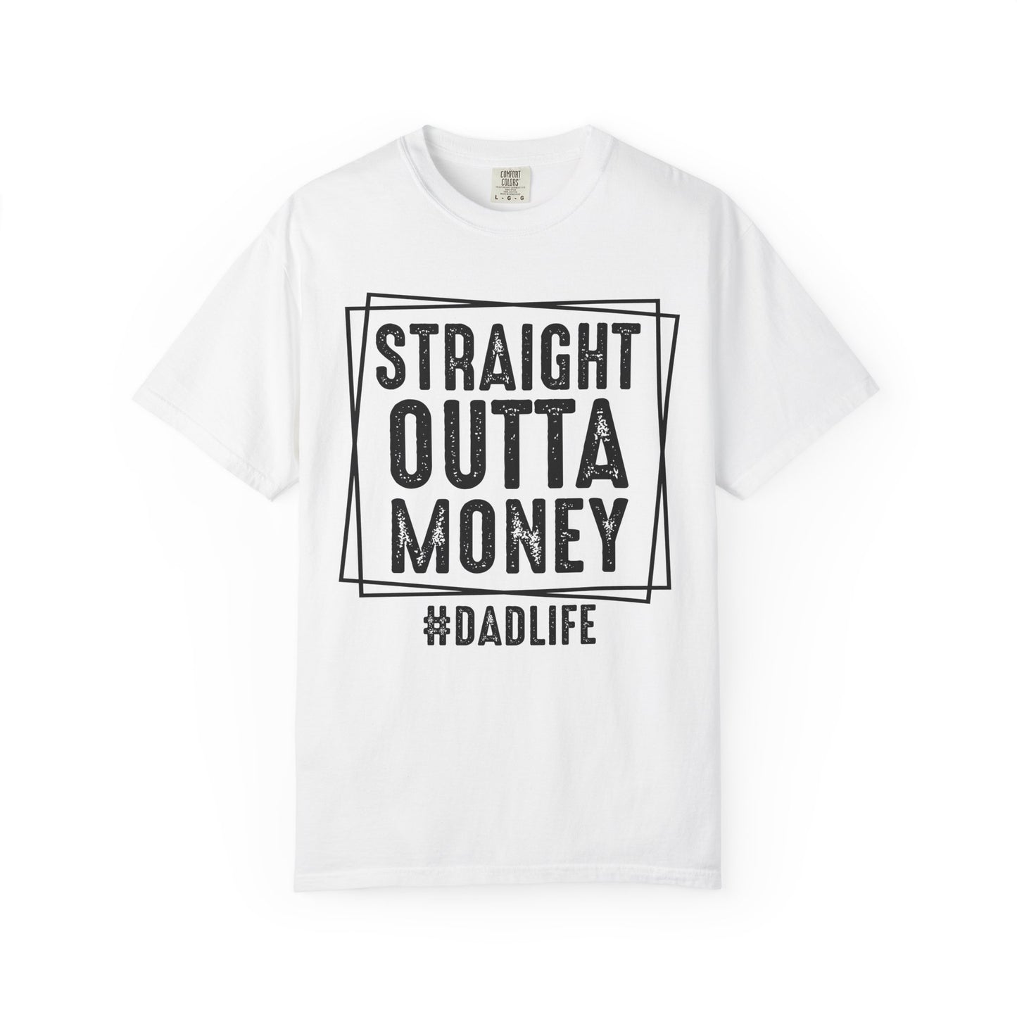 Straight Outta Money DadLife Garment-Dyed T-shirt