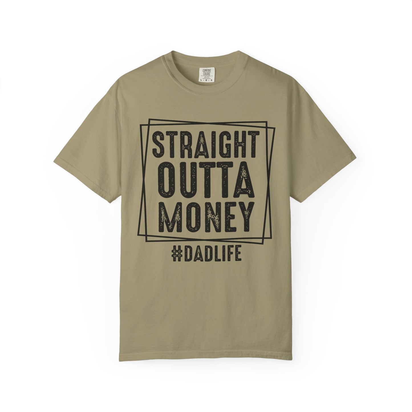 Straight Outta Money DadLife Garment-Dyed T-shirt