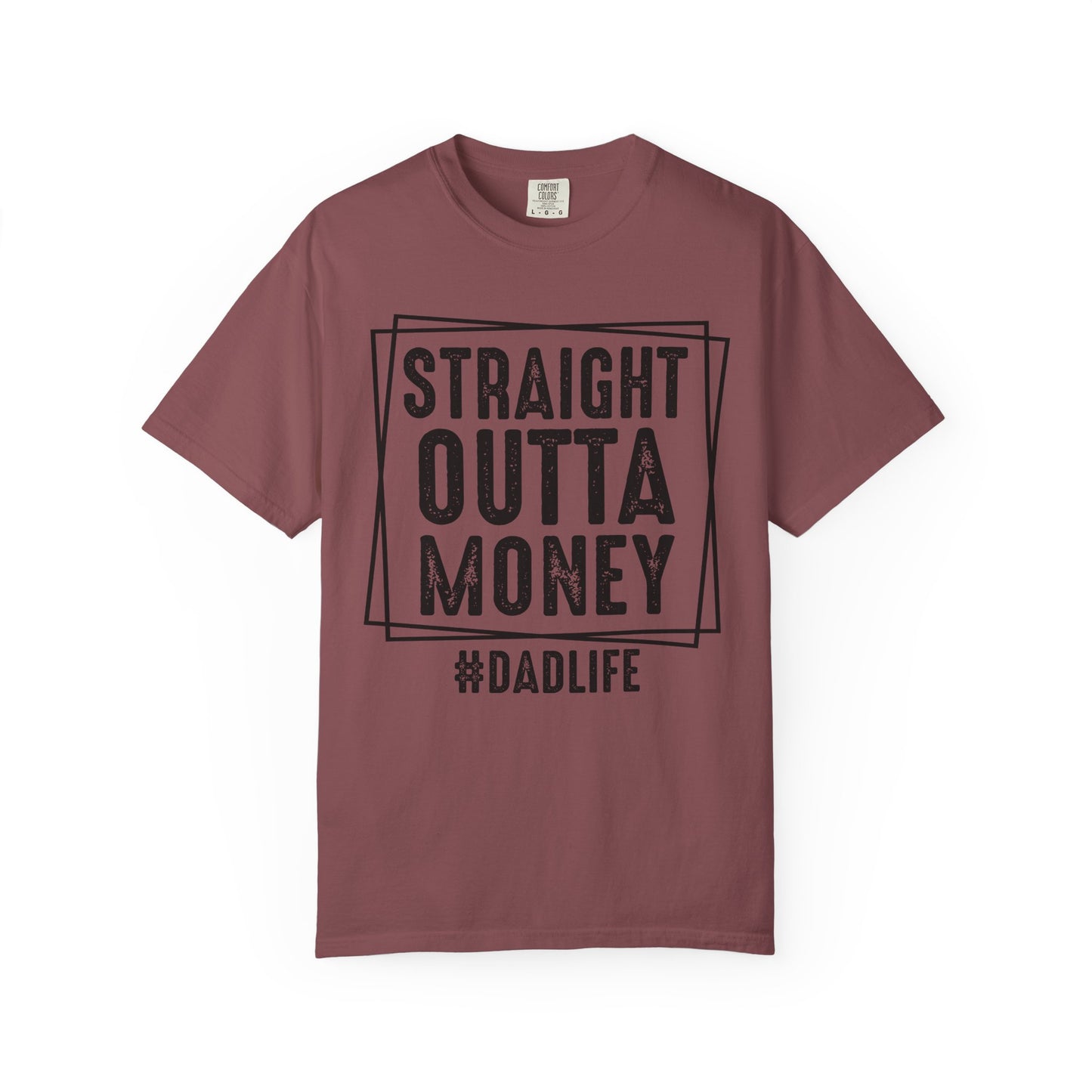 Straight Outta Money DadLife Garment-Dyed T-shirt