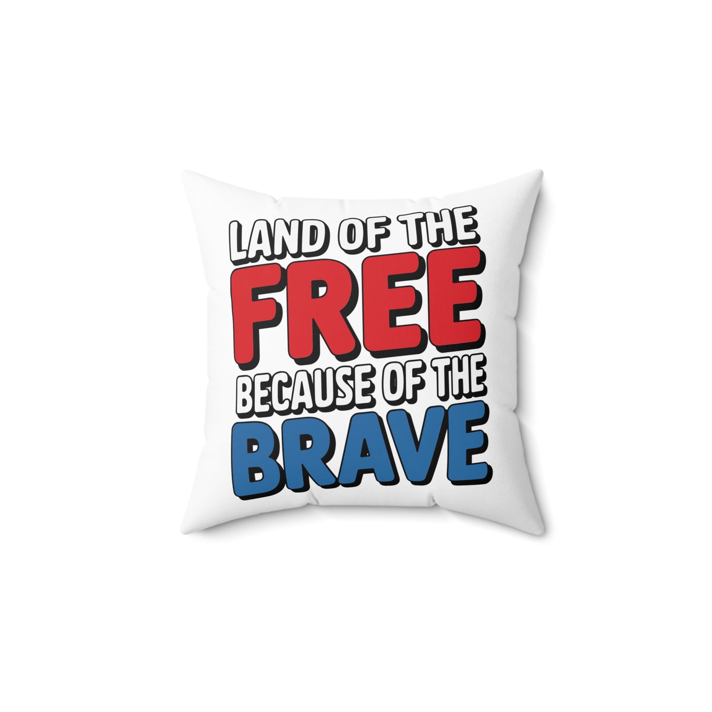 Land Of The Free Because Of The Brave Spun Polyester Square Pillow