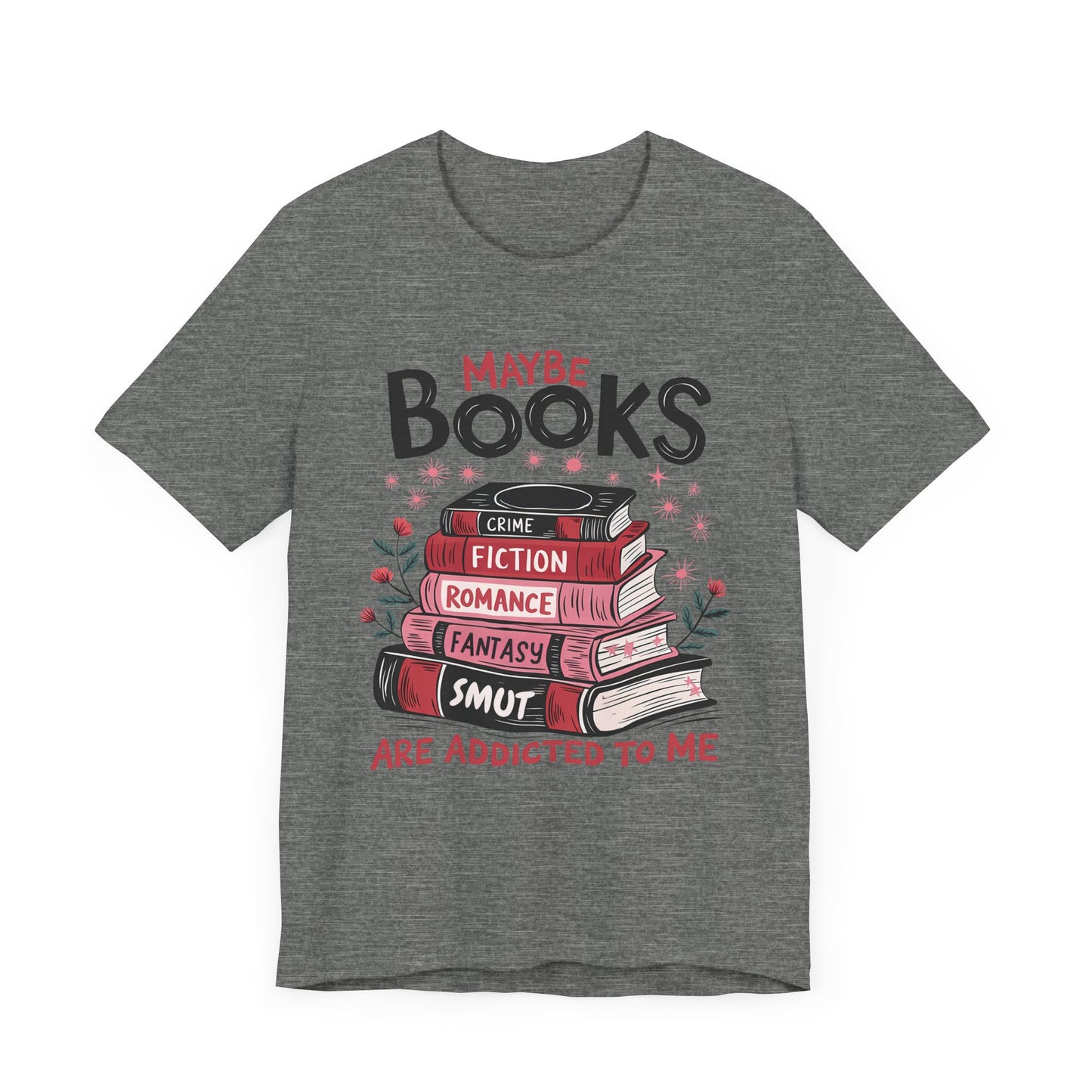 Maybe Books Are Addicted To Me Jersey Short Sleeve Tee