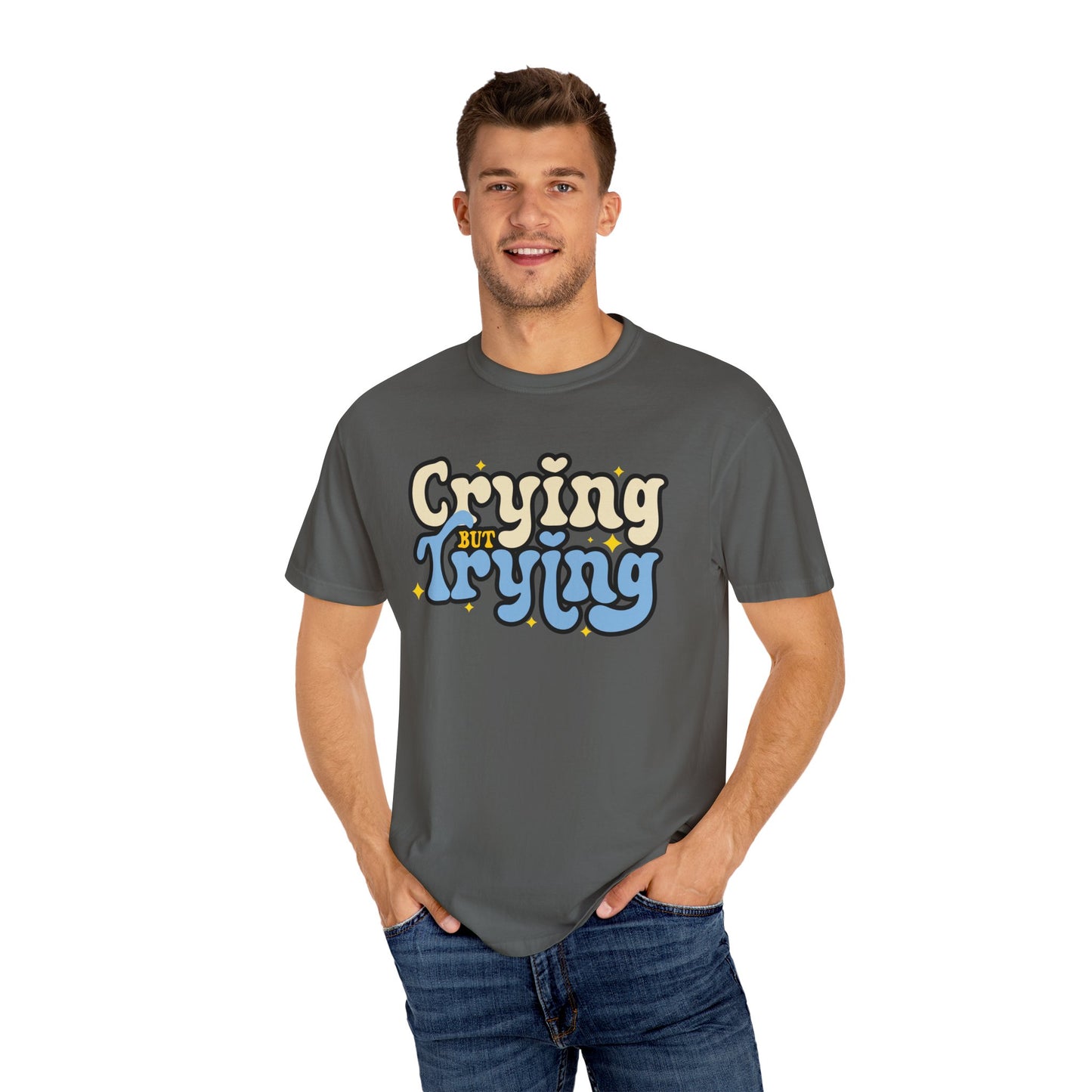 Crying But Trying Garment-Dyed T-shirt