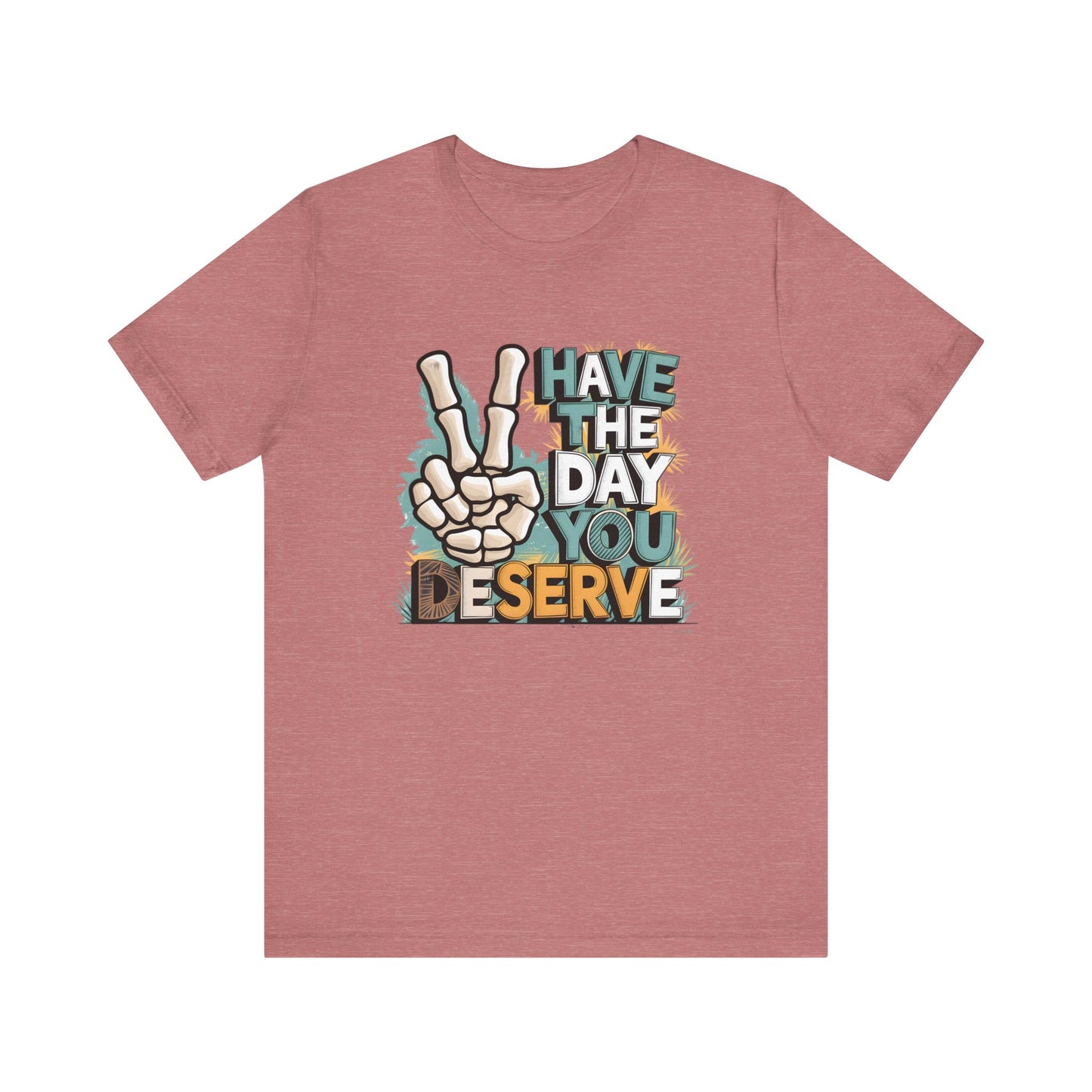 Have The Day You Deserve Skeleton Jersey Short Sleeve Tee