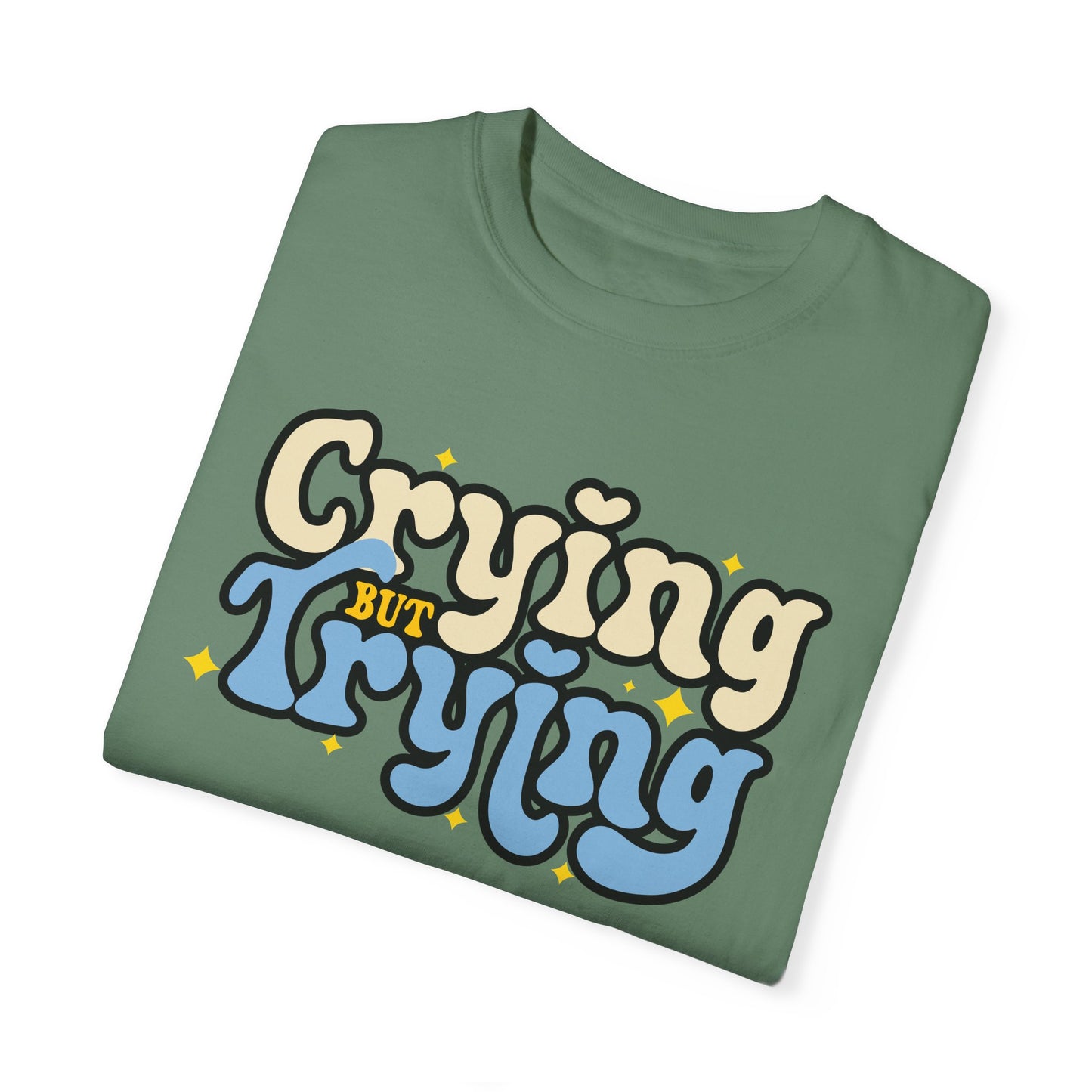 Crying But Trying Garment-Dyed T-shirt
