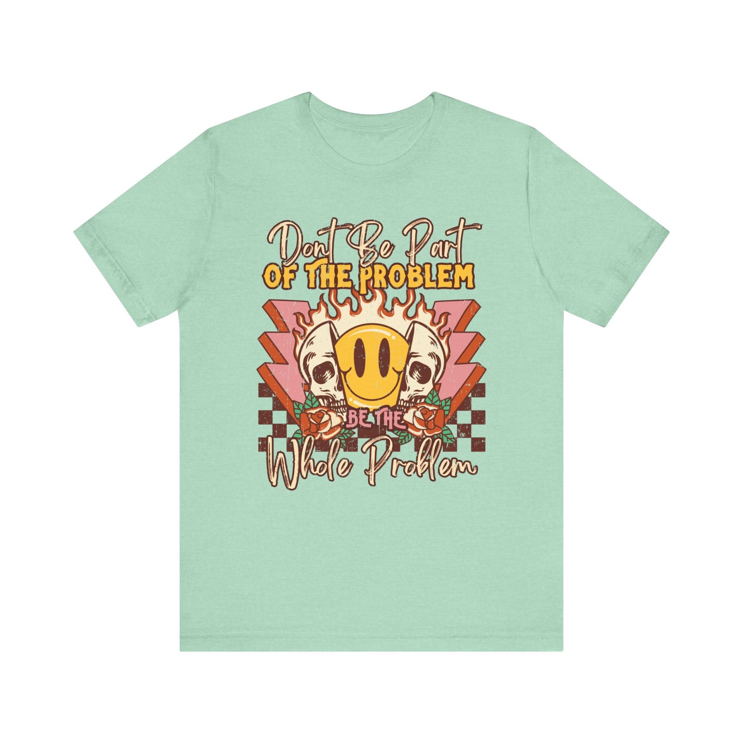 Dont Be Part Of The Problem Jersey Short Sleeve Tee