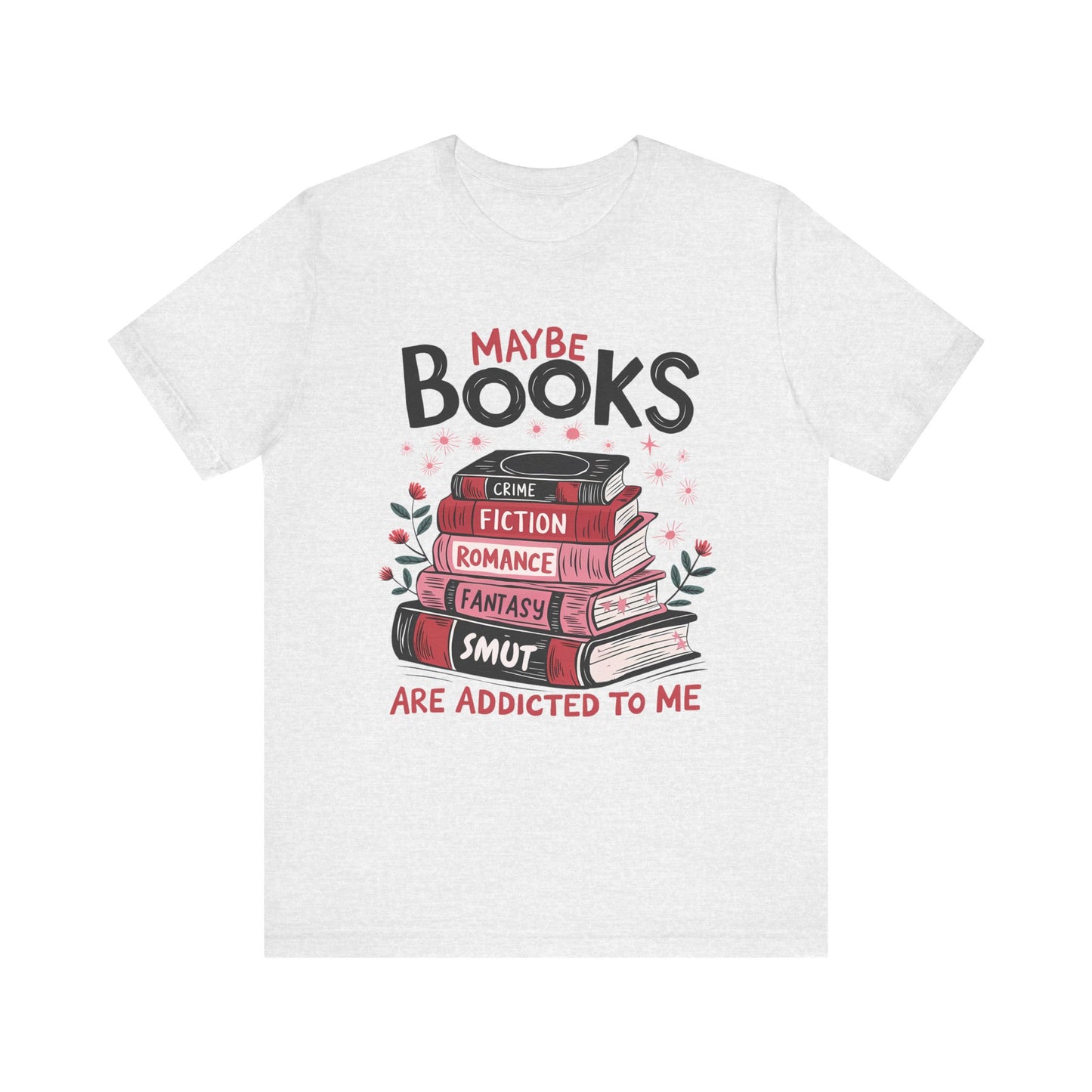 Maybe Books Are Addicted To Me Jersey Short Sleeve Tee