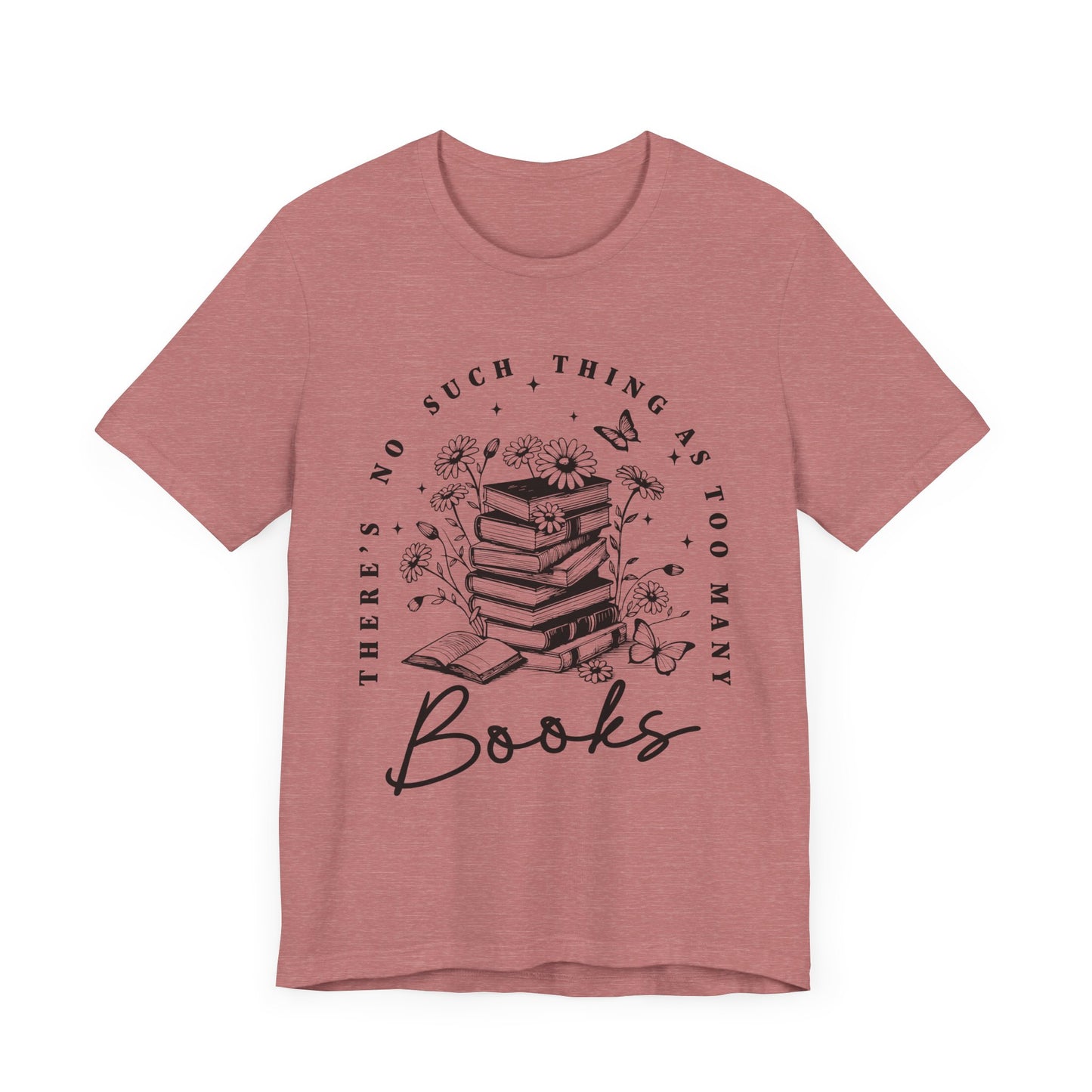 There’s No Such Thing As Too Many Books Jersey Short Sleeve Tee