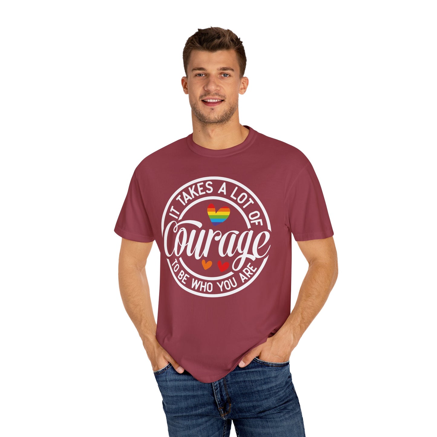 It Takes A Lot Of Courage To Be Who You Are Garment-Dyed T-shirt