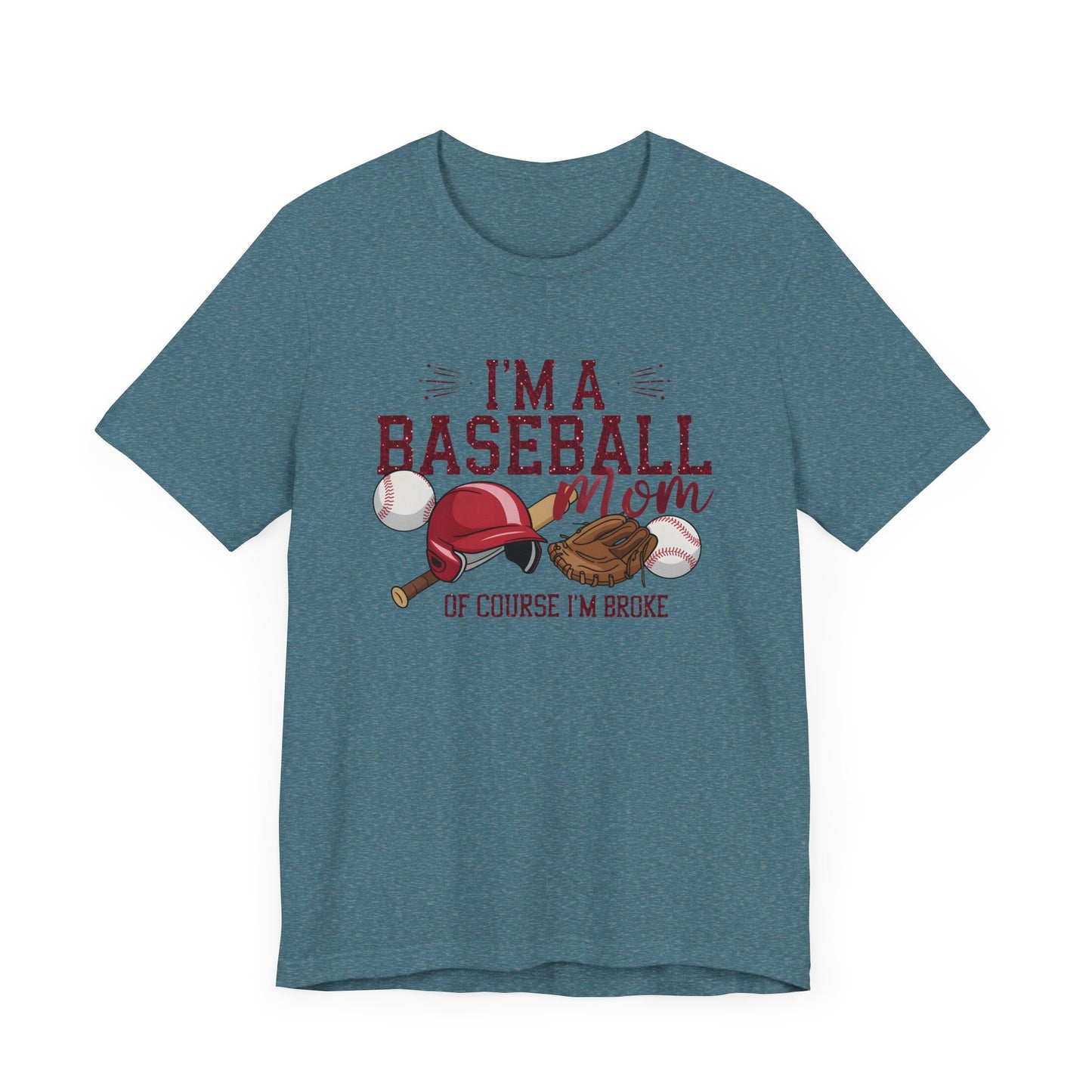 Im A Baseball Mom Of Course Im Broke Jersey Short Sleeve Tee