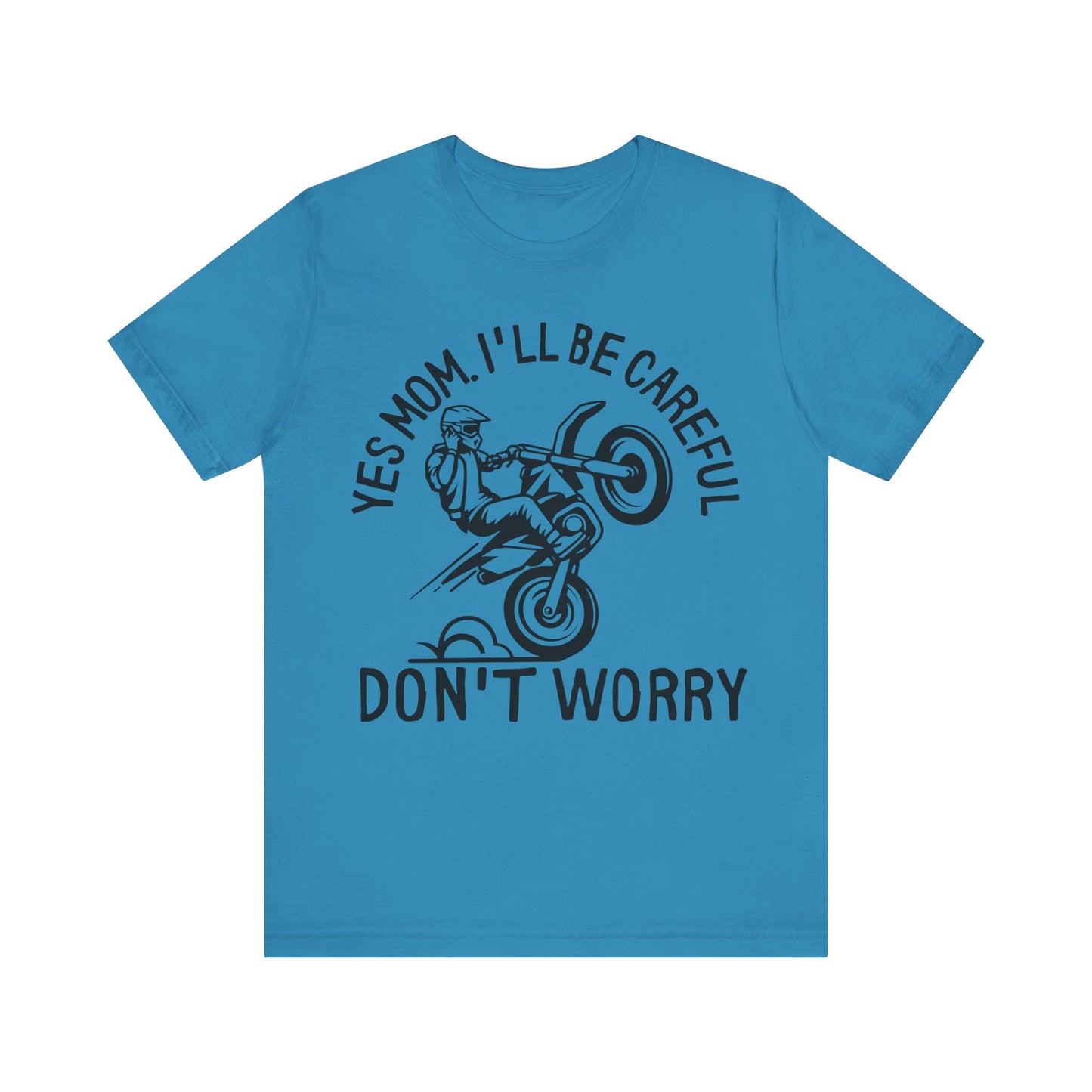 Yes Mom Ill Be Careful Don’t Worry Jersey Short Sleeve Tee