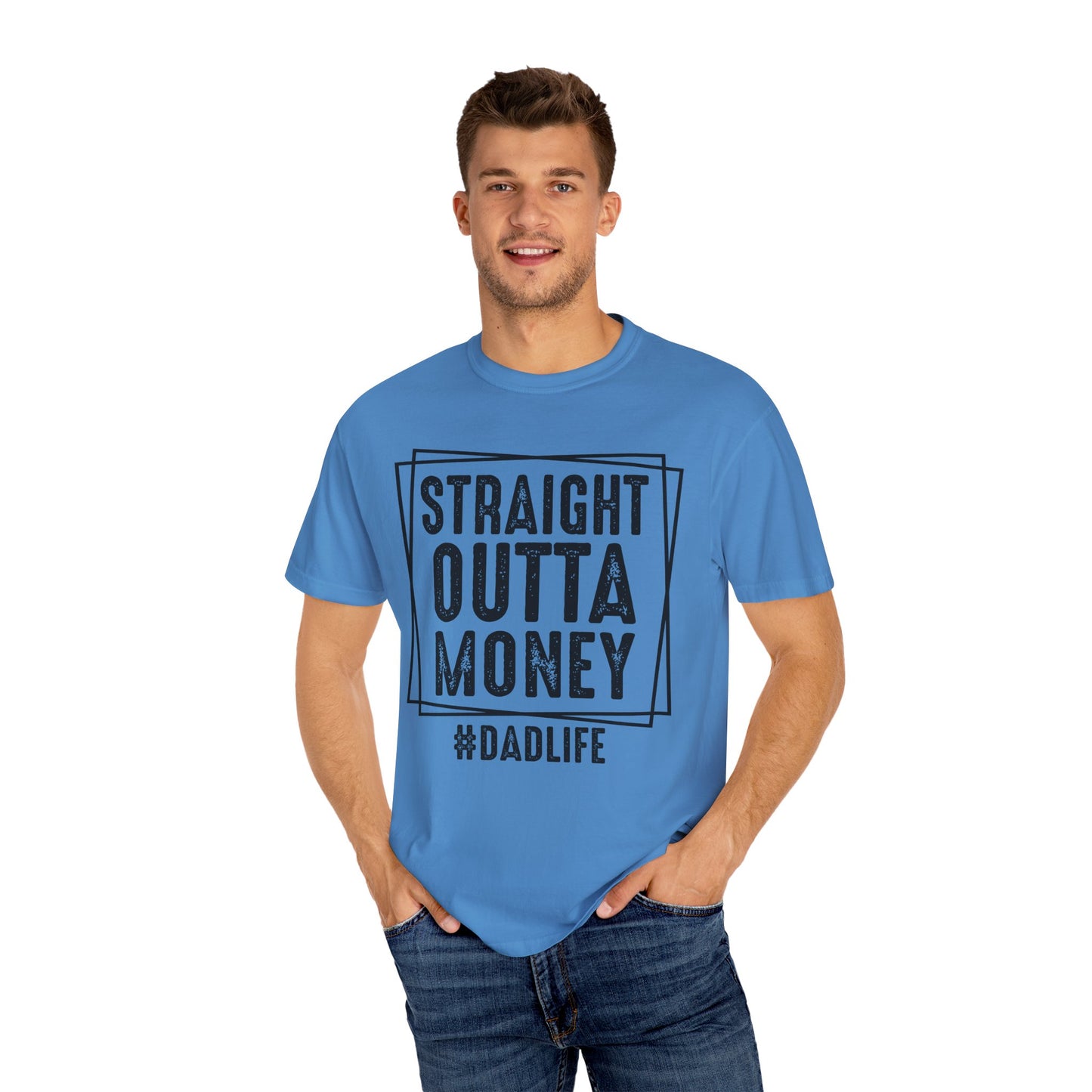 Straight Outta Money DadLife Garment-Dyed T-shirt