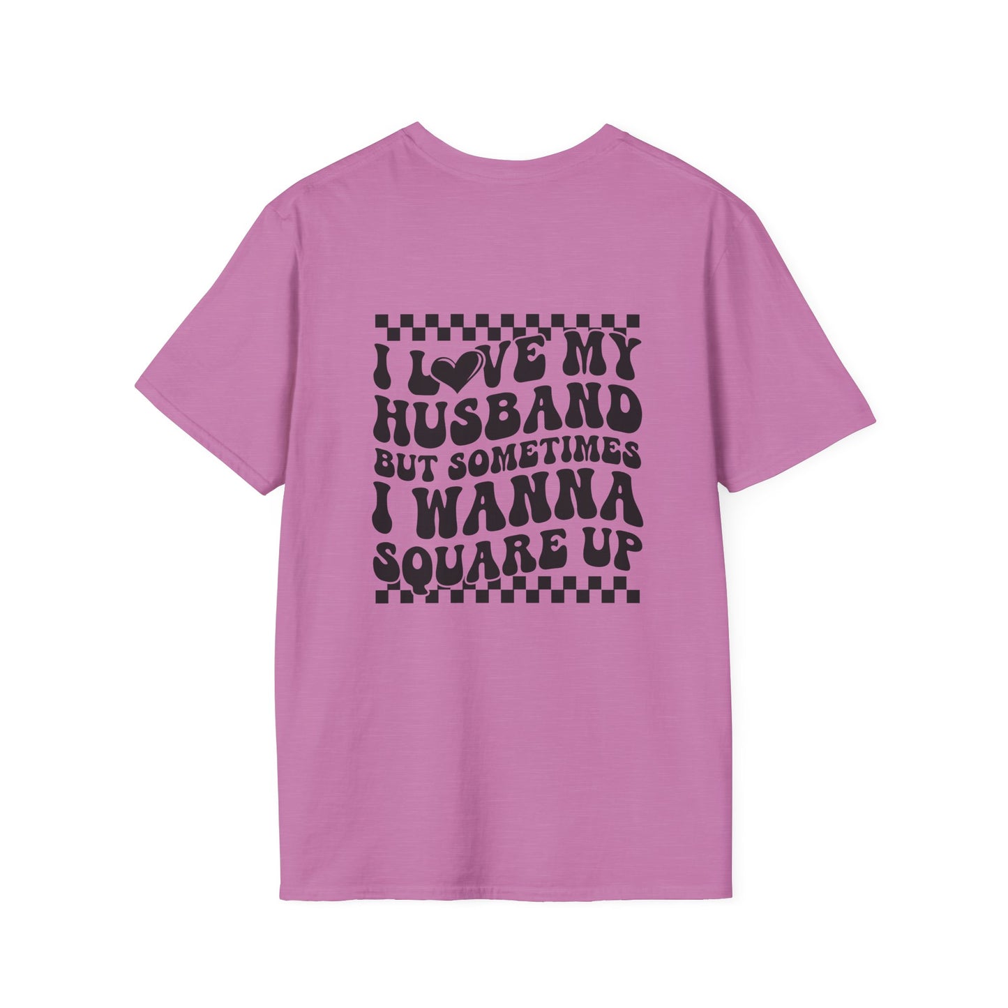 I Love My Husband But Sometimes I Wanna Square Up F/B Softstyle T-Shirt