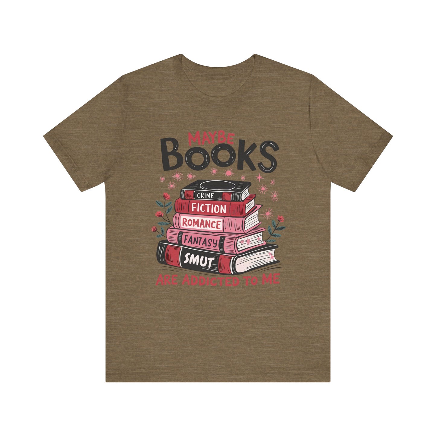 Maybe Books Are Addicted To Me Jersey Short Sleeve Tee