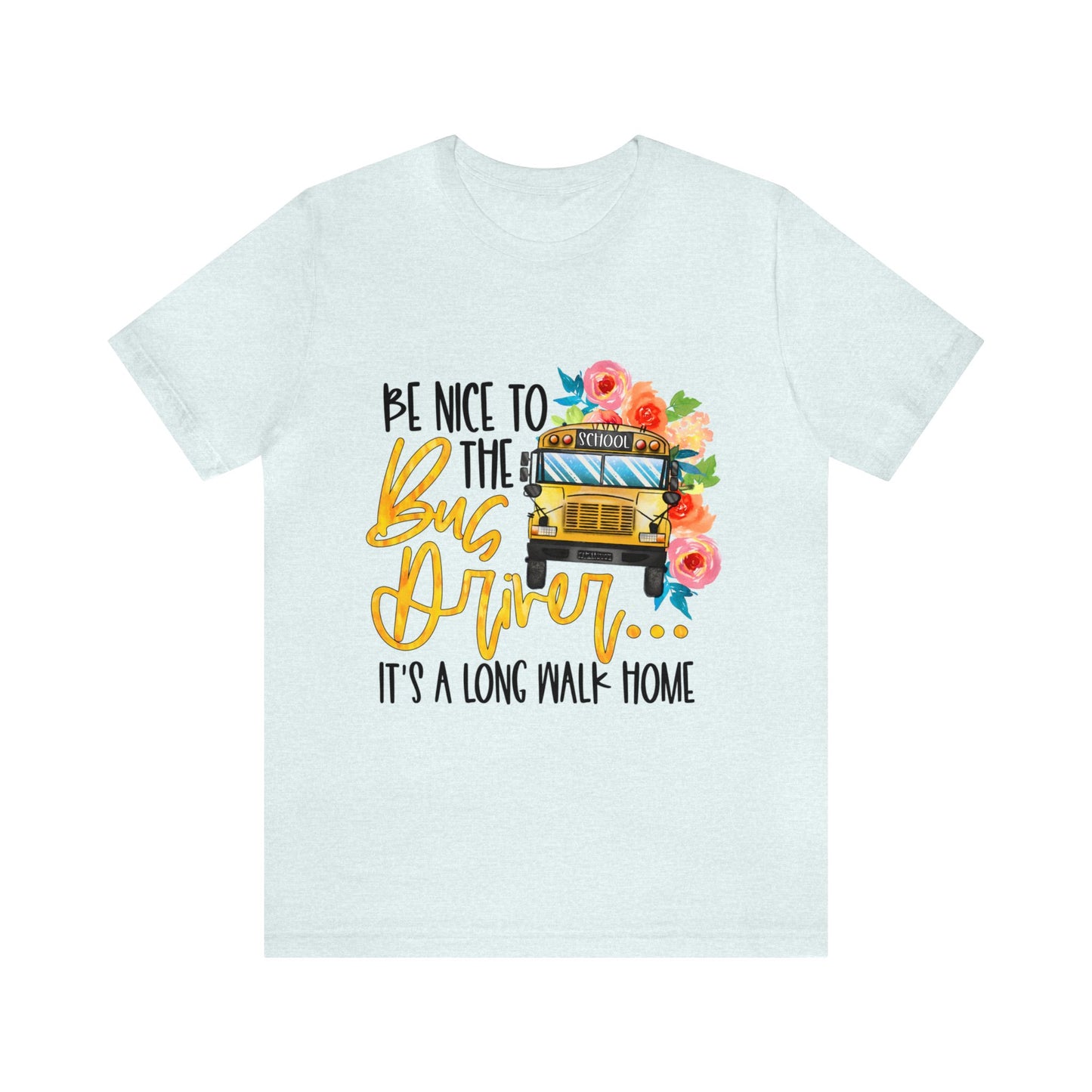 Be Nice To The Bus Driver Jersey Short Sleeve Tee
