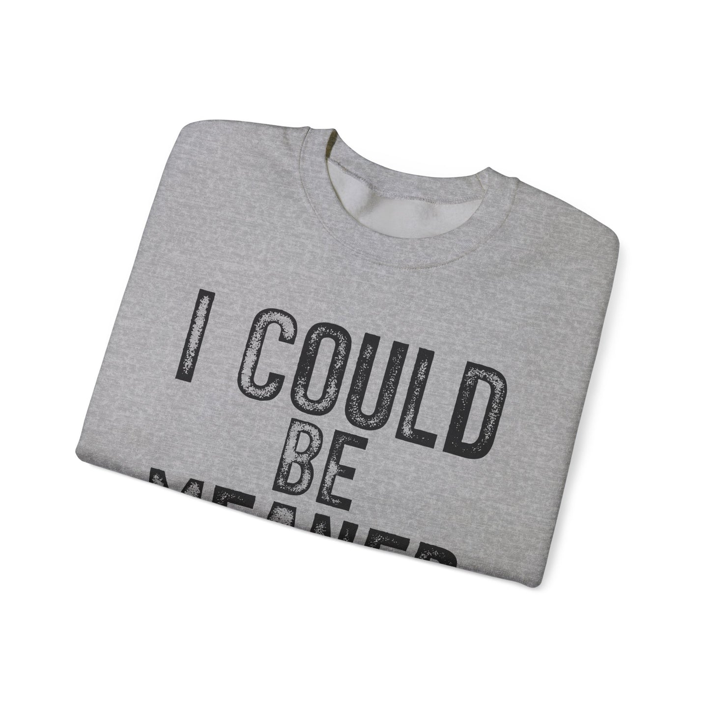I Could Be Meaner Heavy Blend™ Crewneck Sweatshirt
