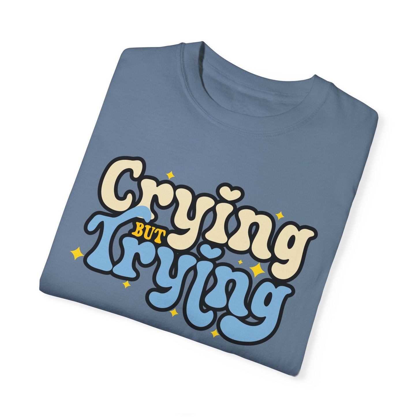 Crying But Trying Garment-Dyed T-shirt