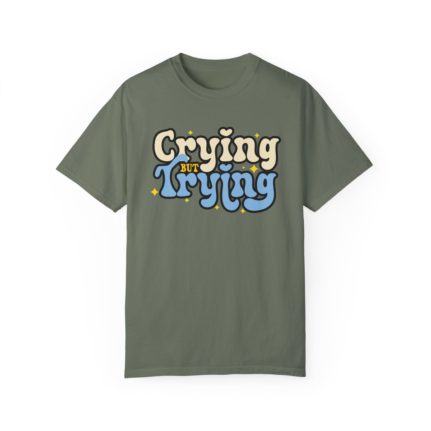 Crying But Trying Garment-Dyed T-shirt