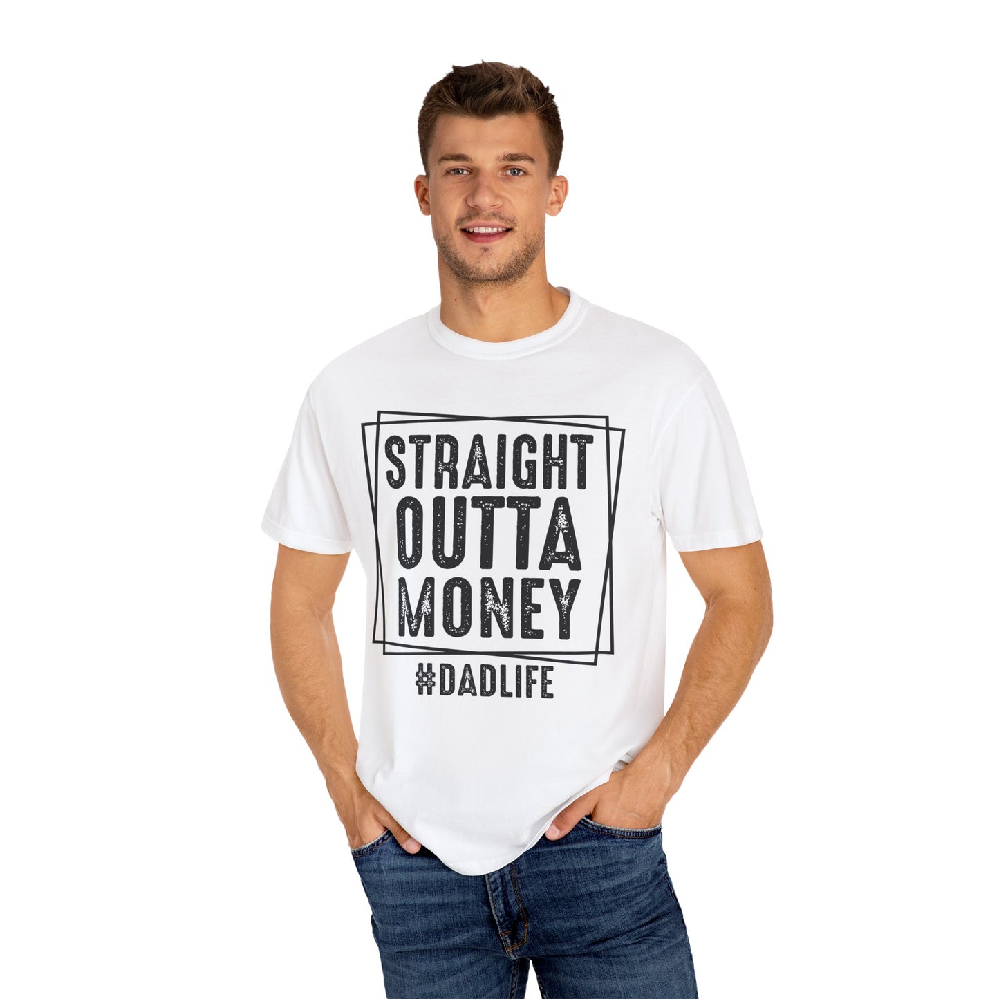 Straight Outta Money DadLife Garment-Dyed T-shirt
