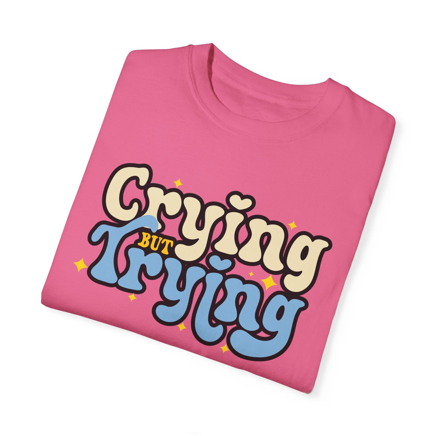 Crying But Trying Garment-Dyed T-shirt