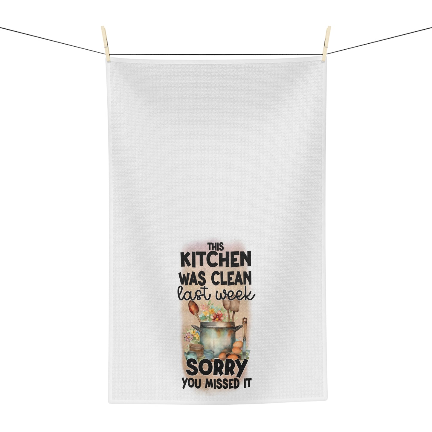 Kitchen Was Clean Last Week Soft Tea Towel