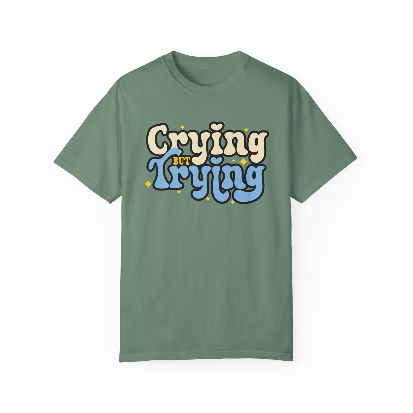 Crying But Trying Garment-Dyed T-shirt