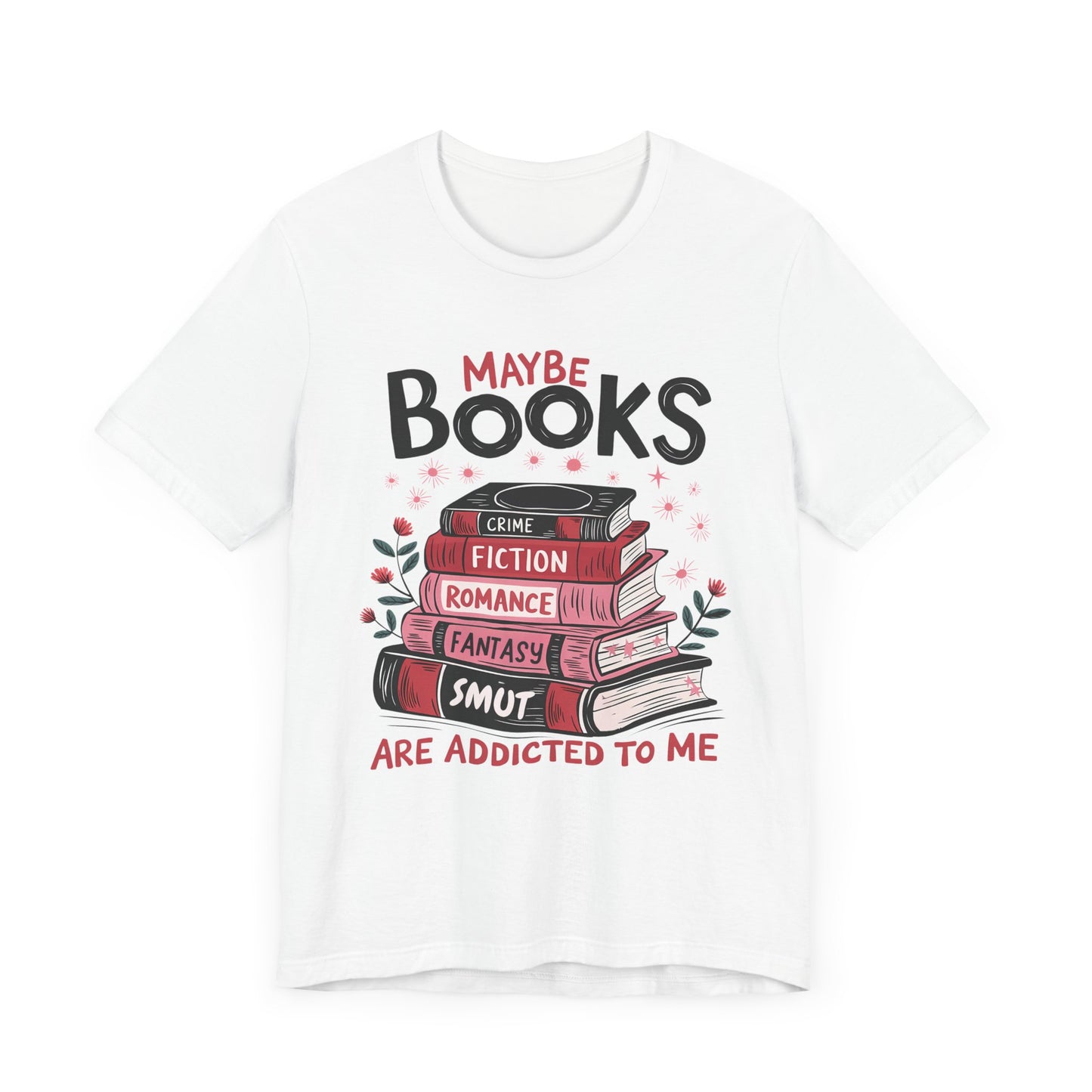 Maybe Books Are Addicted To Me Jersey Short Sleeve Tee