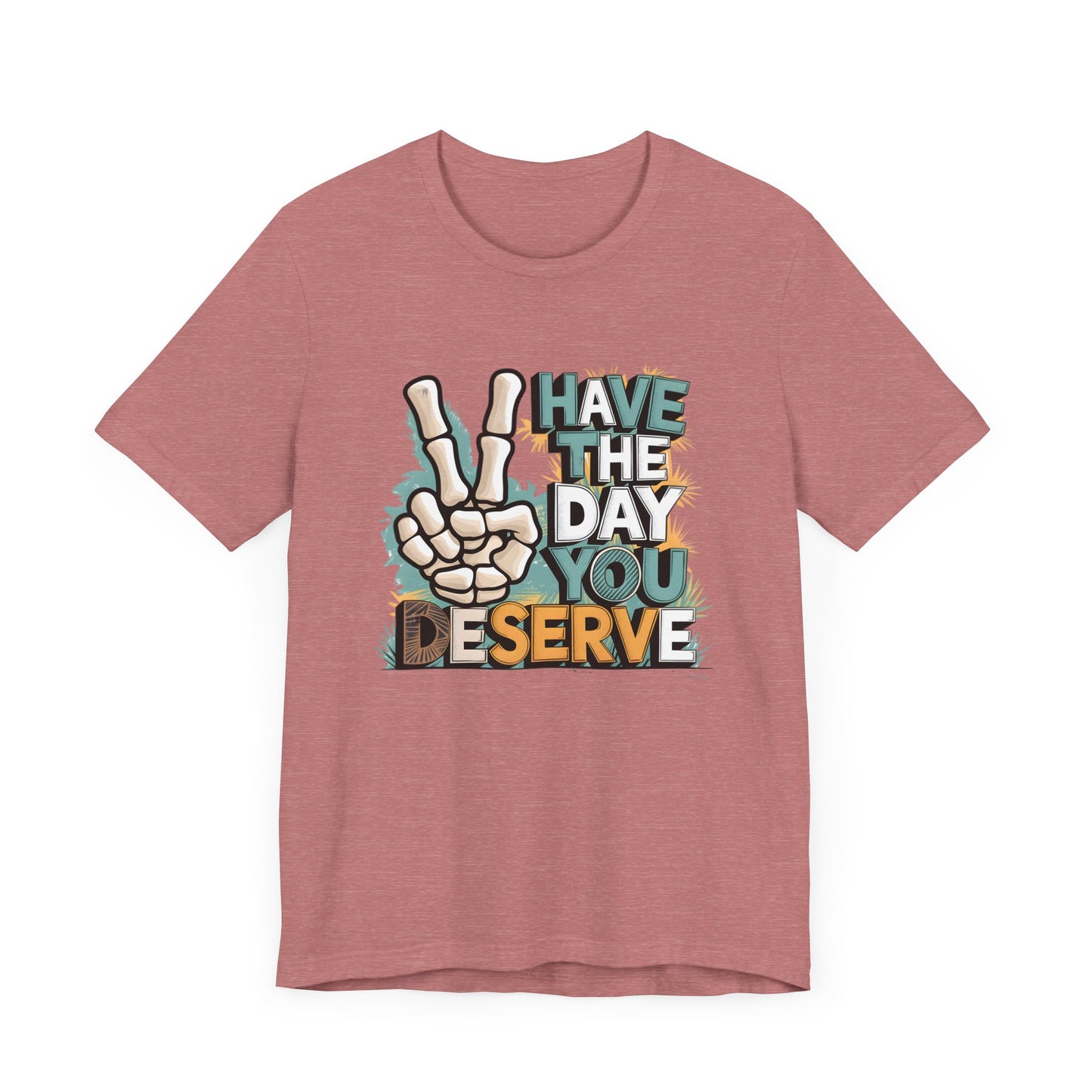 Have The Day You Deserve Skeleton Jersey Short Sleeve Tee