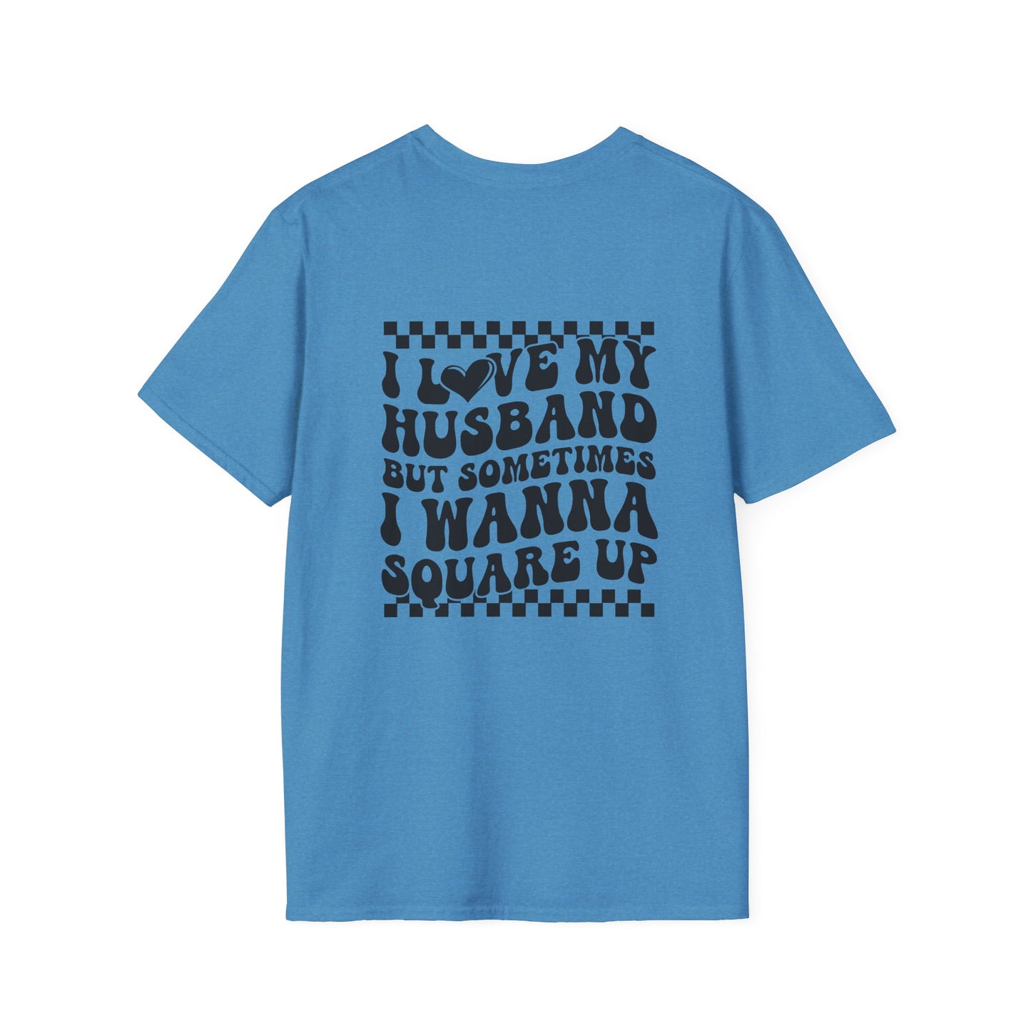 I Love My Husband But Sometimes I Wanna Square Up F/B Softstyle T-Shirt