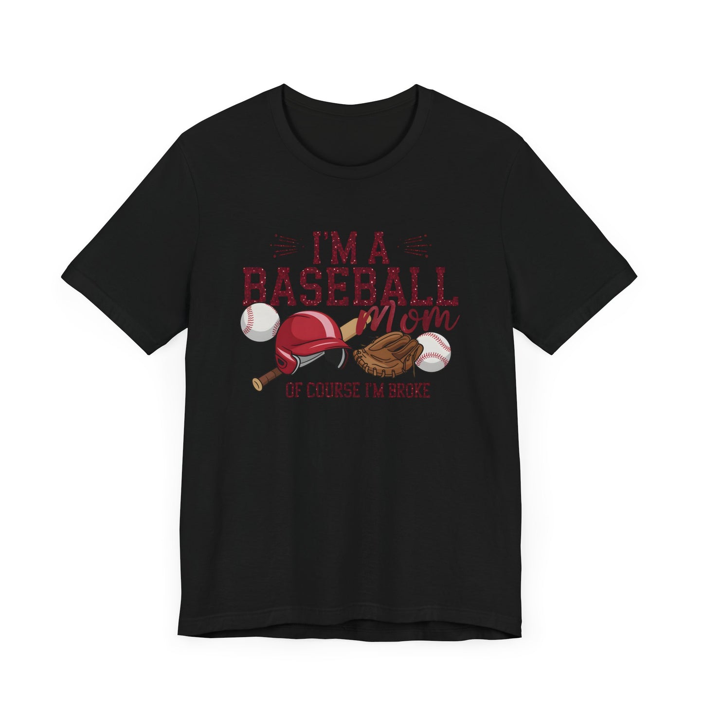 Im A Baseball Mom Of Course Im Broke Jersey Short Sleeve Tee