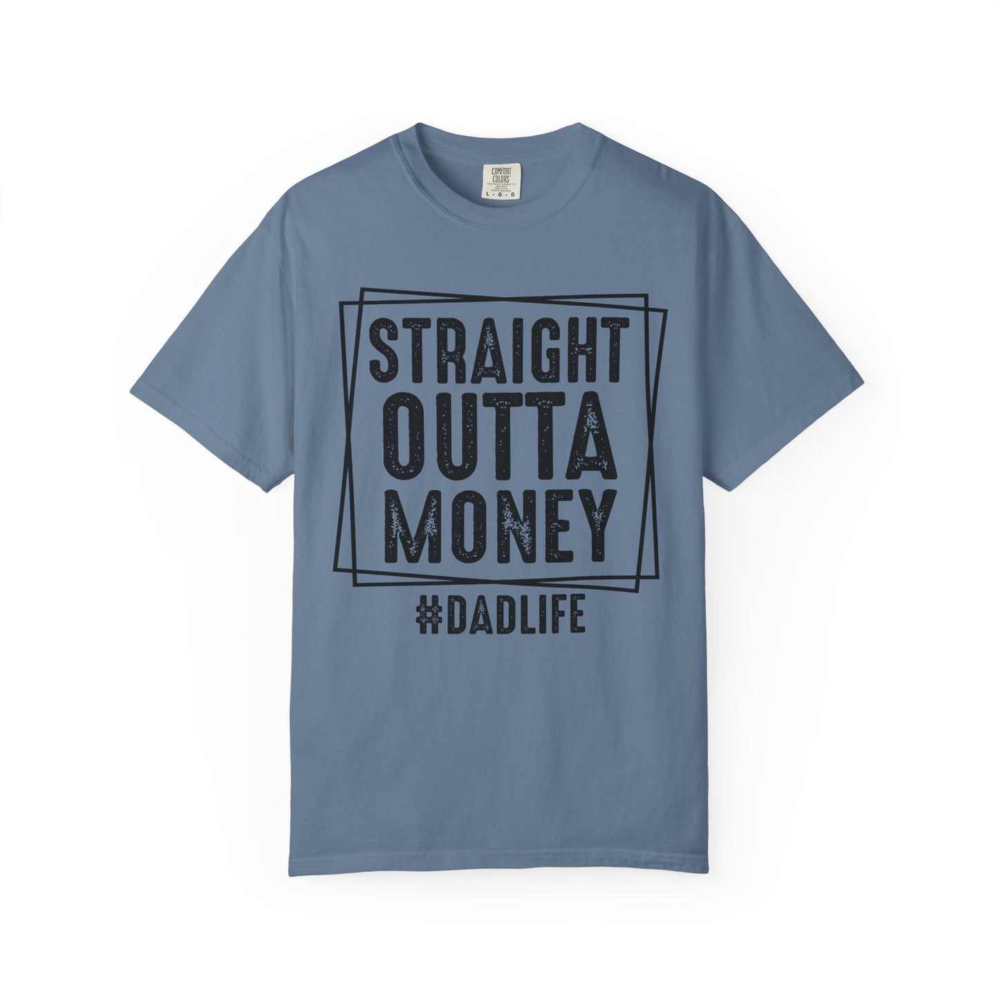 Straight Outta Money DadLife Garment-Dyed T-shirt