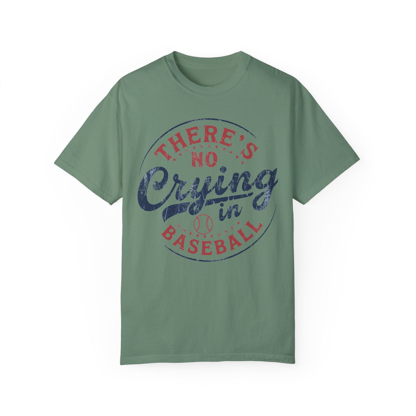 There’s No Crying In Baseball Garment-Dyed T-shirt