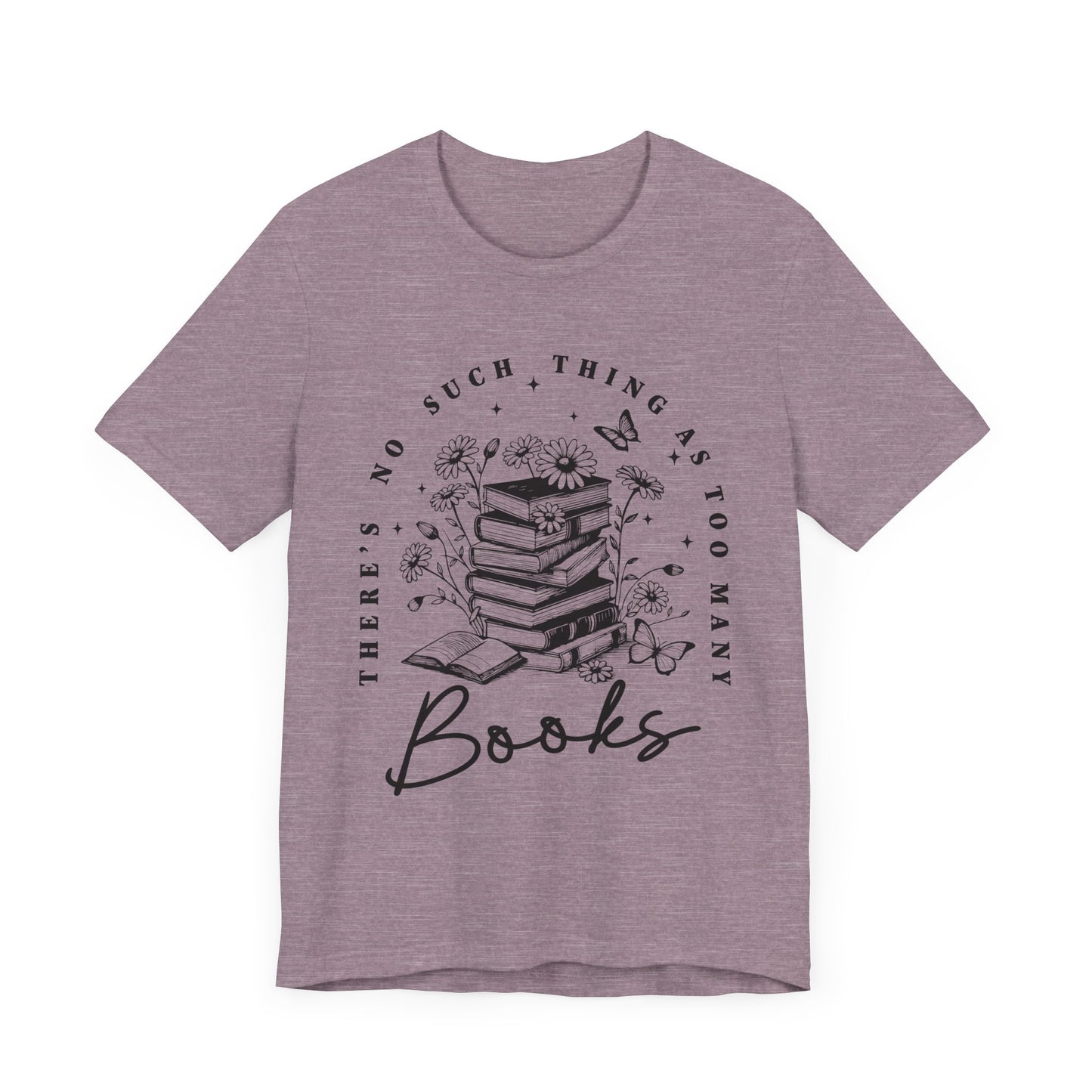 There’s No Such Thing As Too Many Books Jersey Short Sleeve Tee