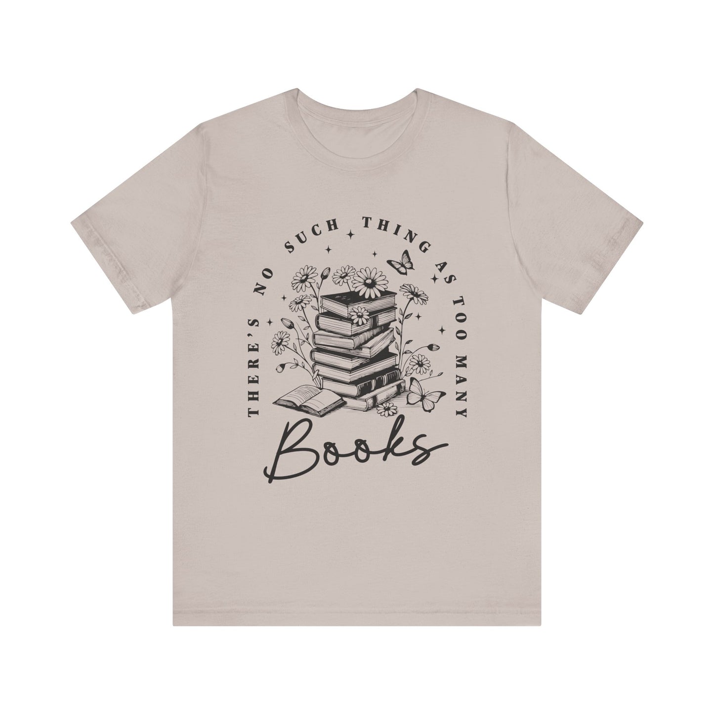 There’s No Such Thing As Too Many Books Jersey Short Sleeve Tee