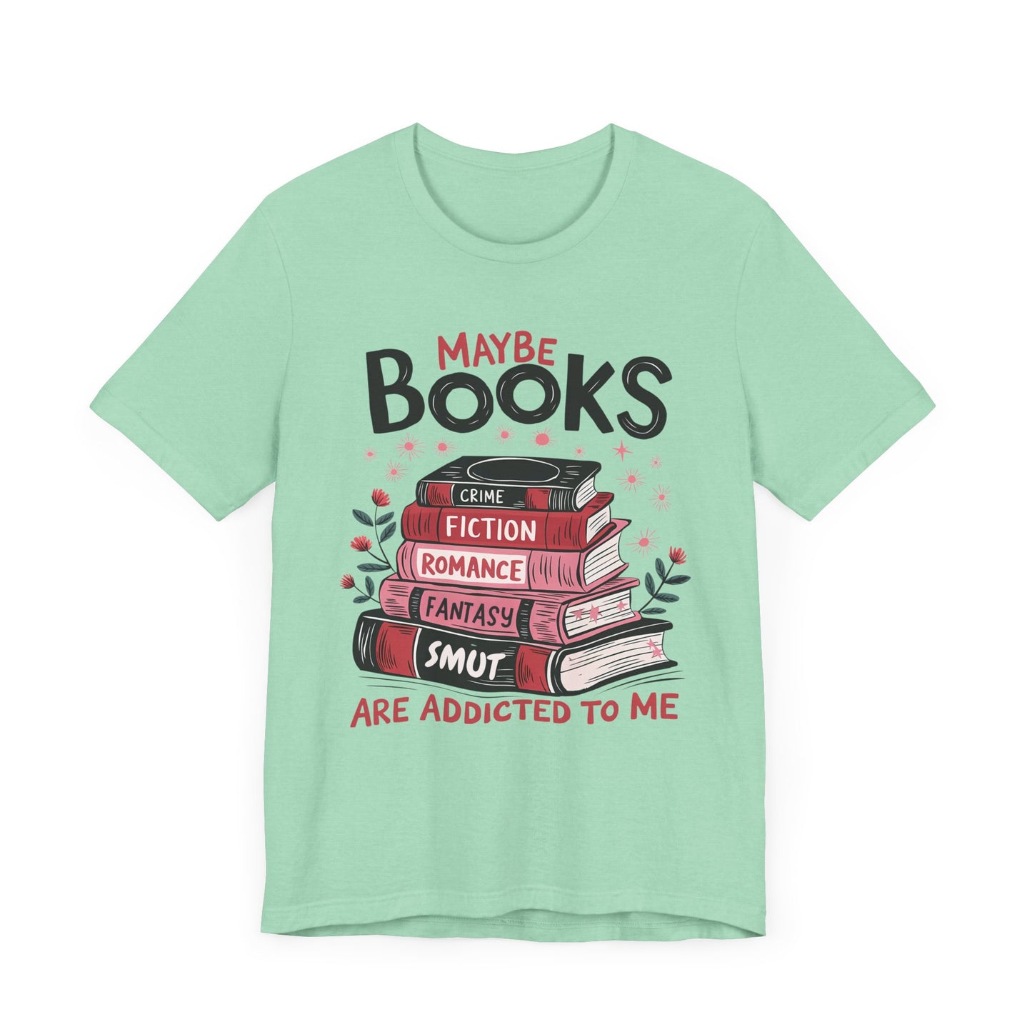 Maybe Books Are Addicted To Me Jersey Short Sleeve Tee