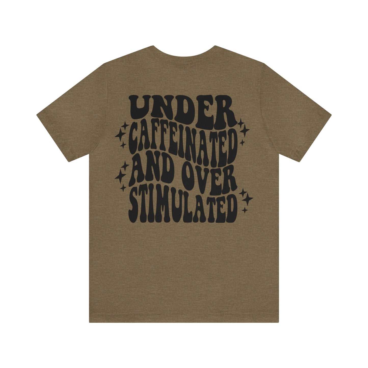 Under Caffeinated Over Stimulated