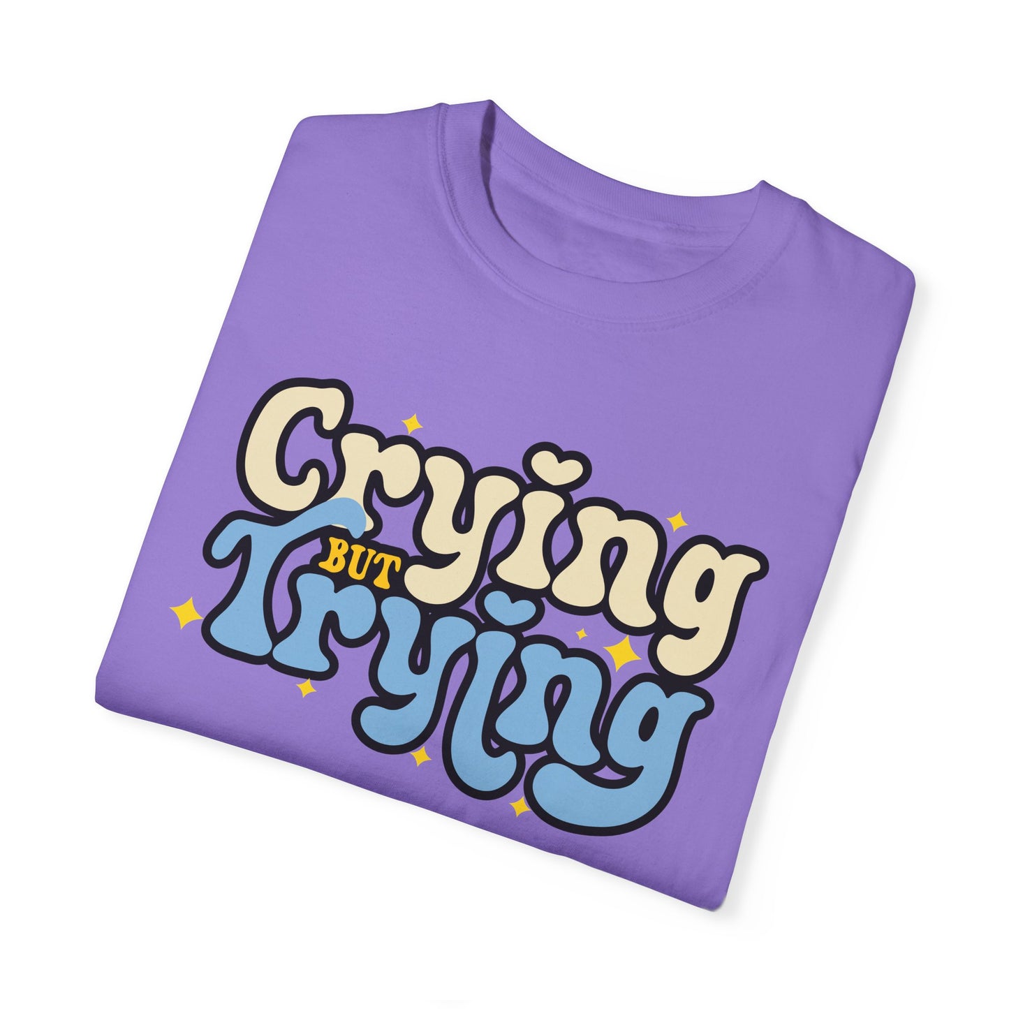 Crying But Trying Garment-Dyed T-shirt