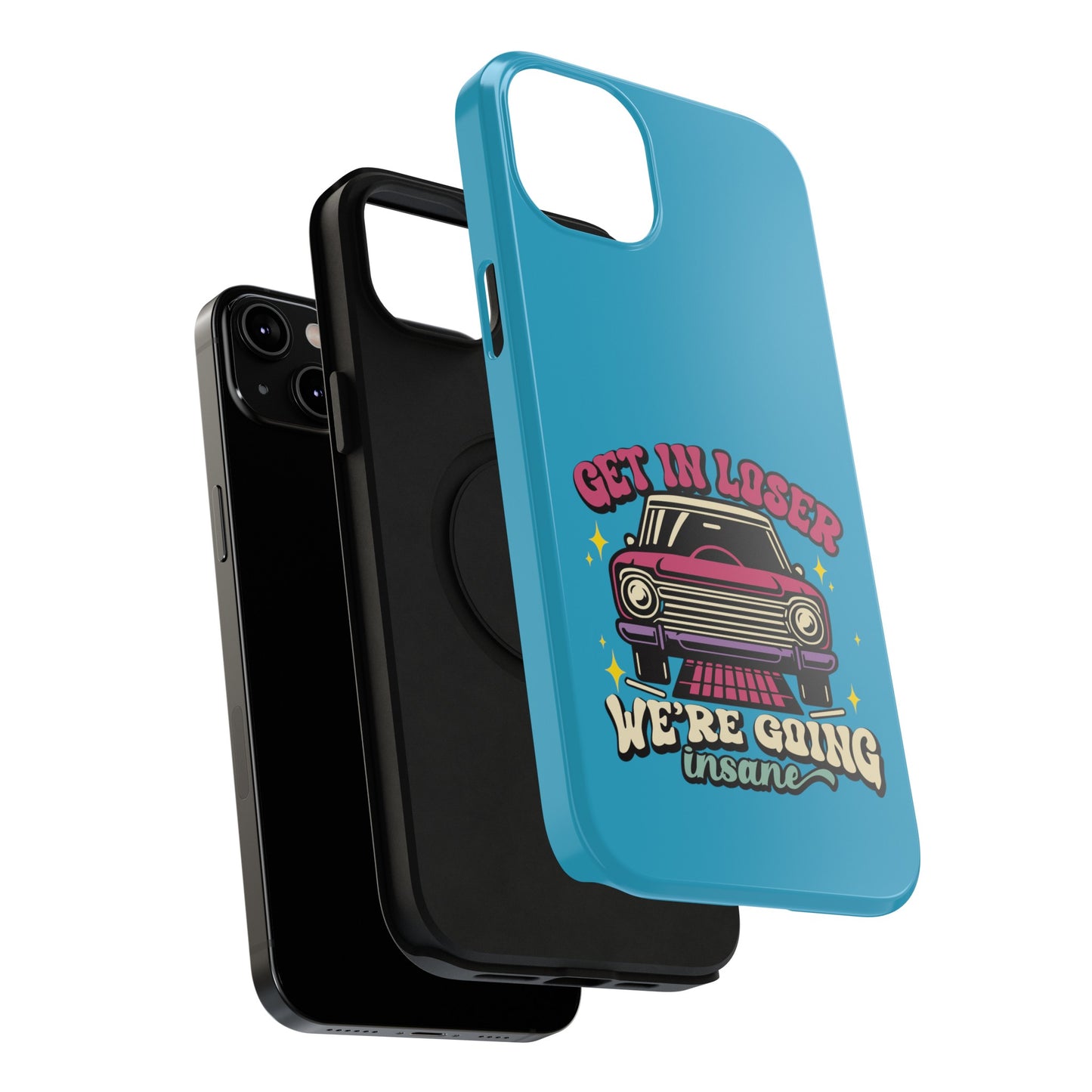 Get In Loser We’re Going Insane Impact-Resistant Cases