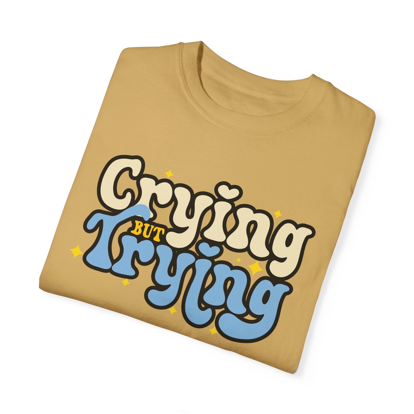Crying But Trying Garment-Dyed T-shirt