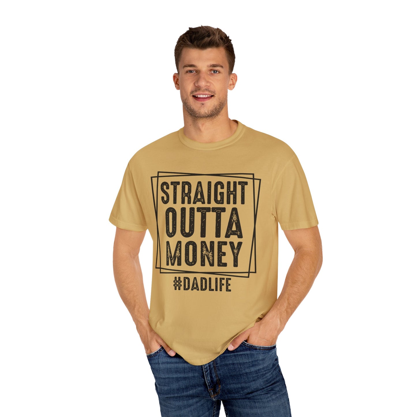 Straight Outta Money DadLife Garment-Dyed T-shirt